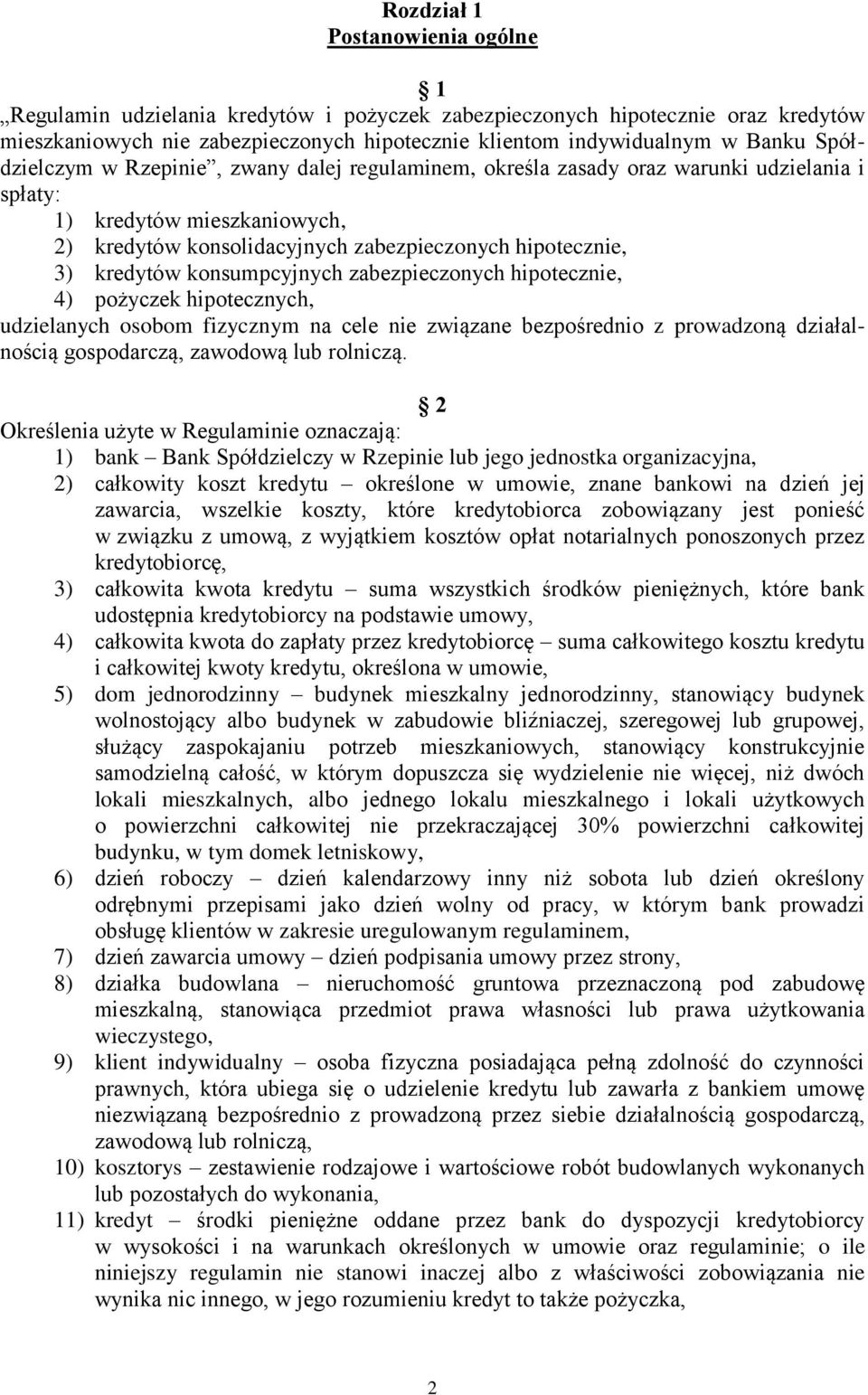 konsumpcyjnych zabezpieczonych hipotecznie, 4) pożyczek hipotecznych, udzielanych osobom fizycznym na cele nie związane bezpośrednio z prowadzoną działalnością gospodarczą, zawodową lub rolniczą.