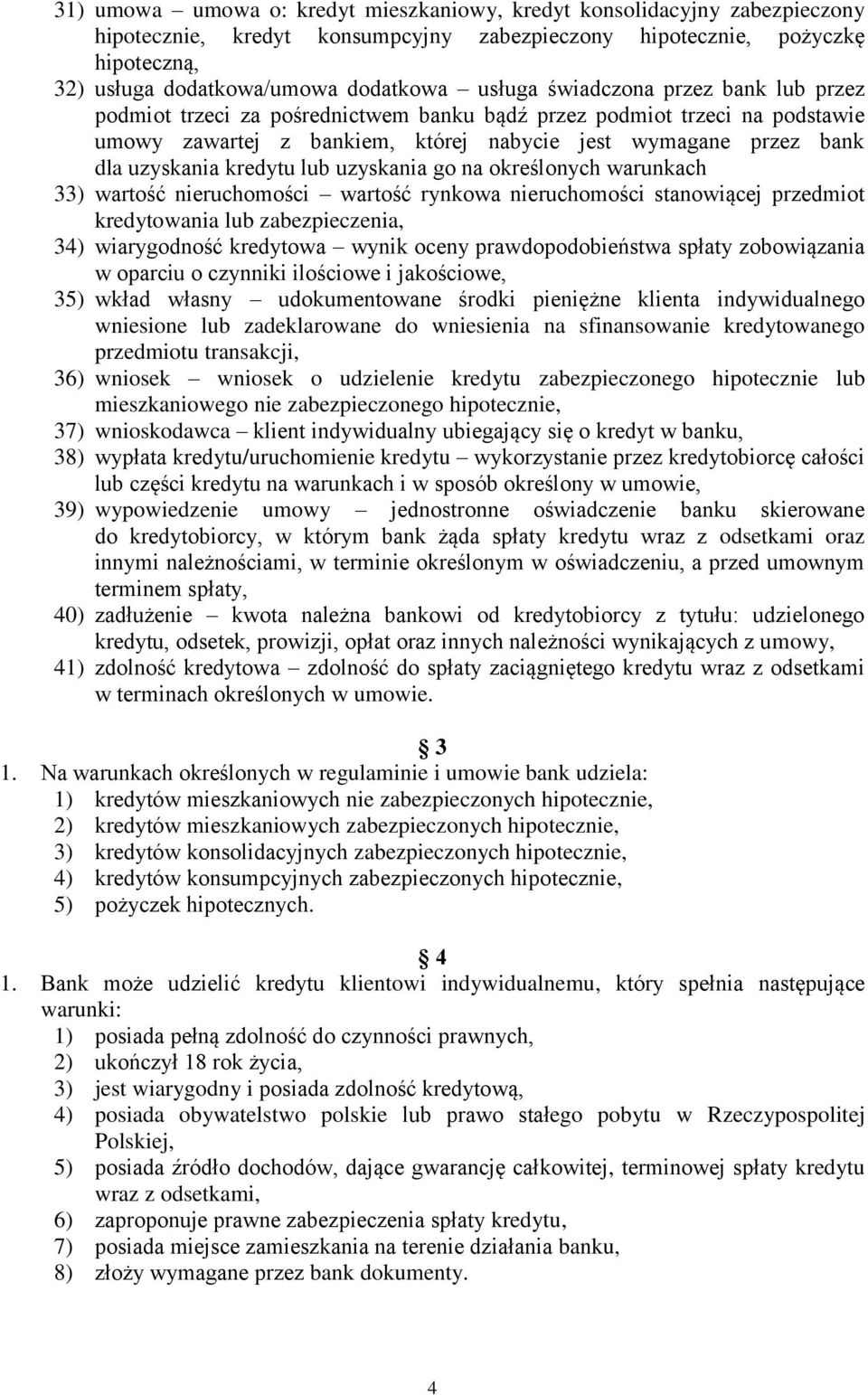 kredytu lub uzyskania go na określonych warunkach 33) wartość nieruchomości wartość rynkowa nieruchomości stanowiącej przedmiot kredytowania lub zabezpieczenia, 34) wiarygodność kredytowa wynik oceny