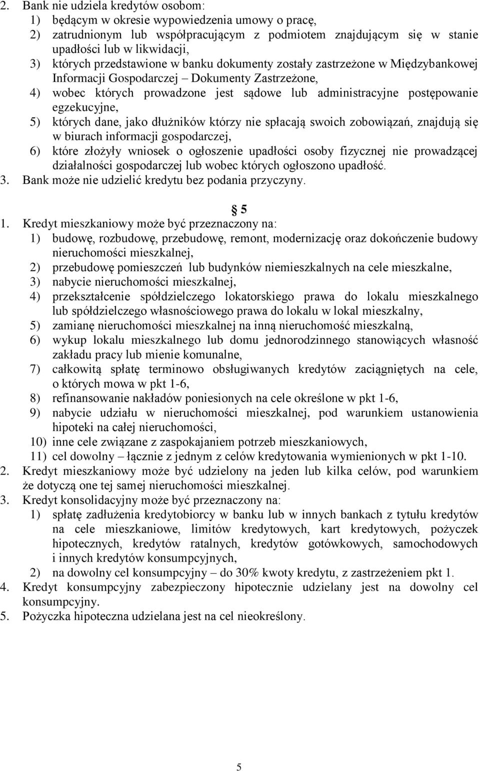 egzekucyjne, 5) których dane, jako dłużników którzy nie spłacają swoich zobowiązań, znajdują się w biurach informacji gospodarczej, 6) które złożyły wniosek o ogłoszenie upadłości osoby fizycznej nie