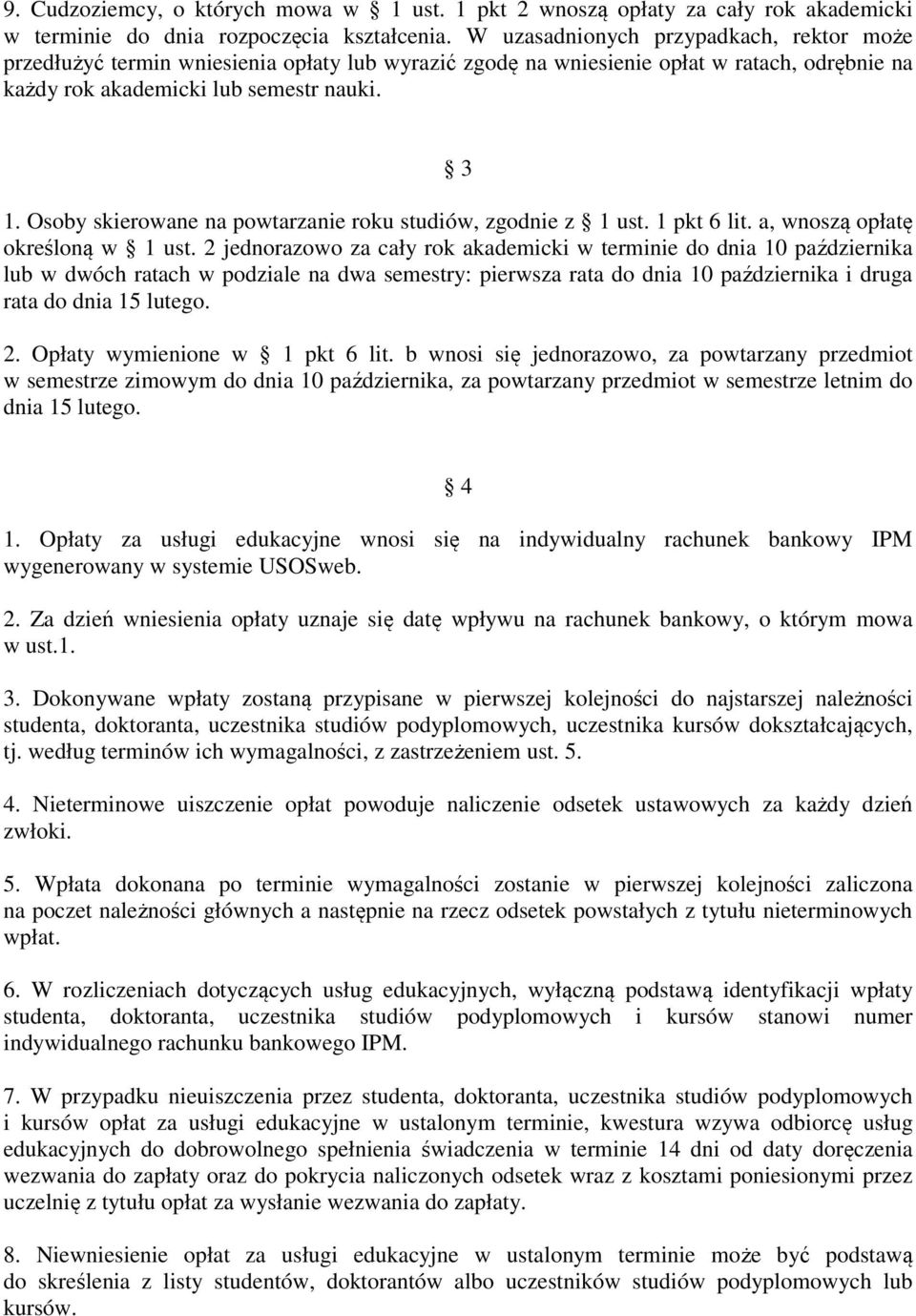 Osoby skierowane na powtarzanie roku studiów, zgodnie z 1 ust. 1 pkt 6 lit. a, wnoszą opłatę określoną w 1 ust.