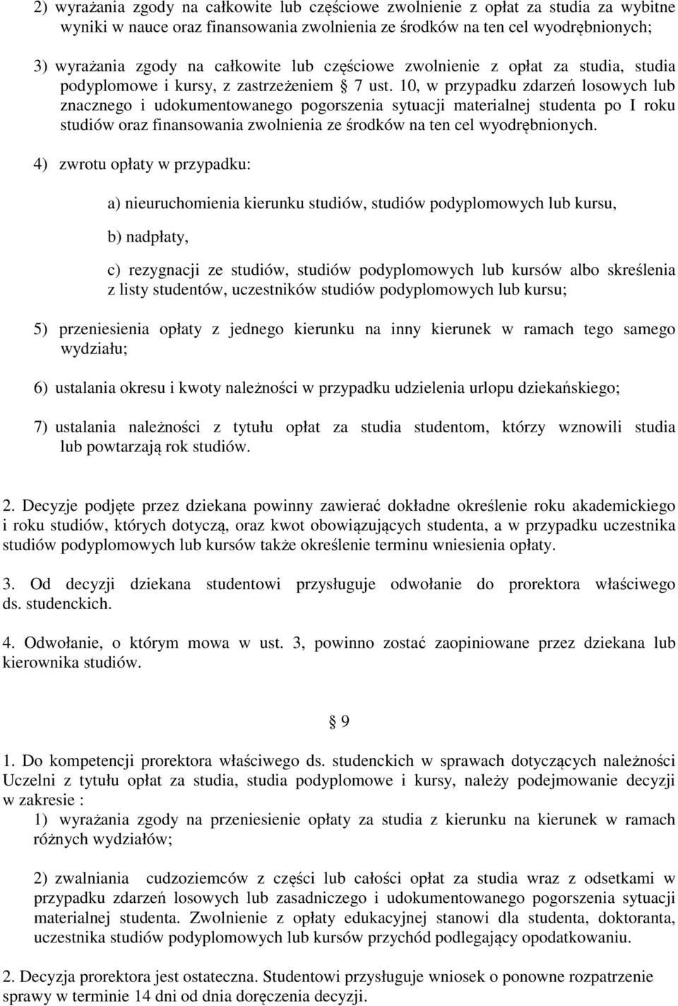 10, w przypadku zdarzeń losowych lub znacznego i udokumentowanego pogorszenia sytuacji materialnej studenta po I roku studiów oraz finansowania zwolnienia ze środków na ten cel wyodrębnionych.