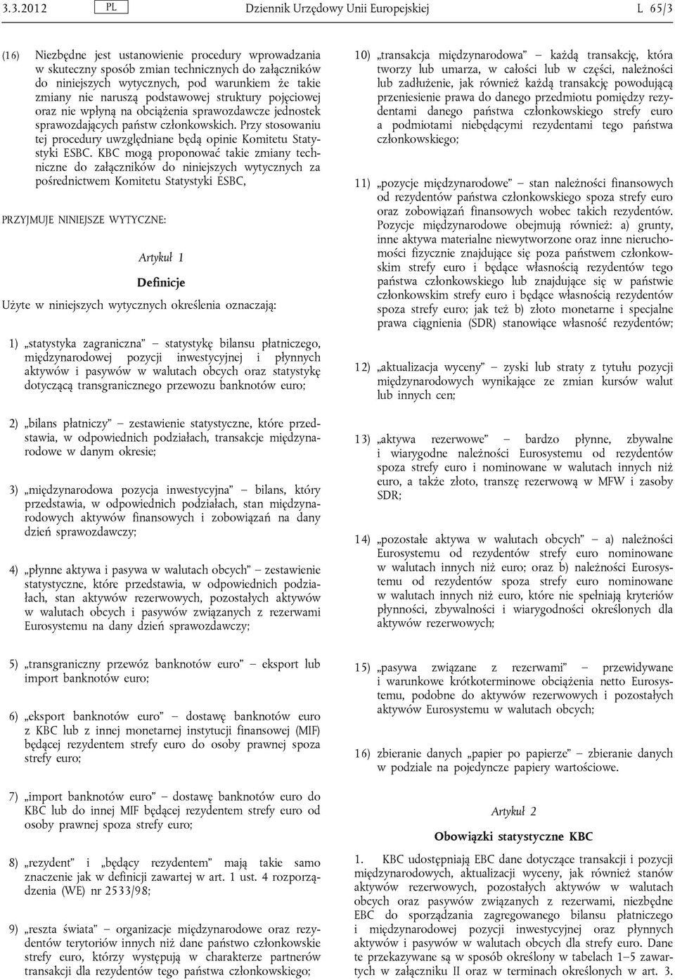 Przy stosowaniu tej procedury uwzględniane będą opinie Komitetu Statystyki ESBC.