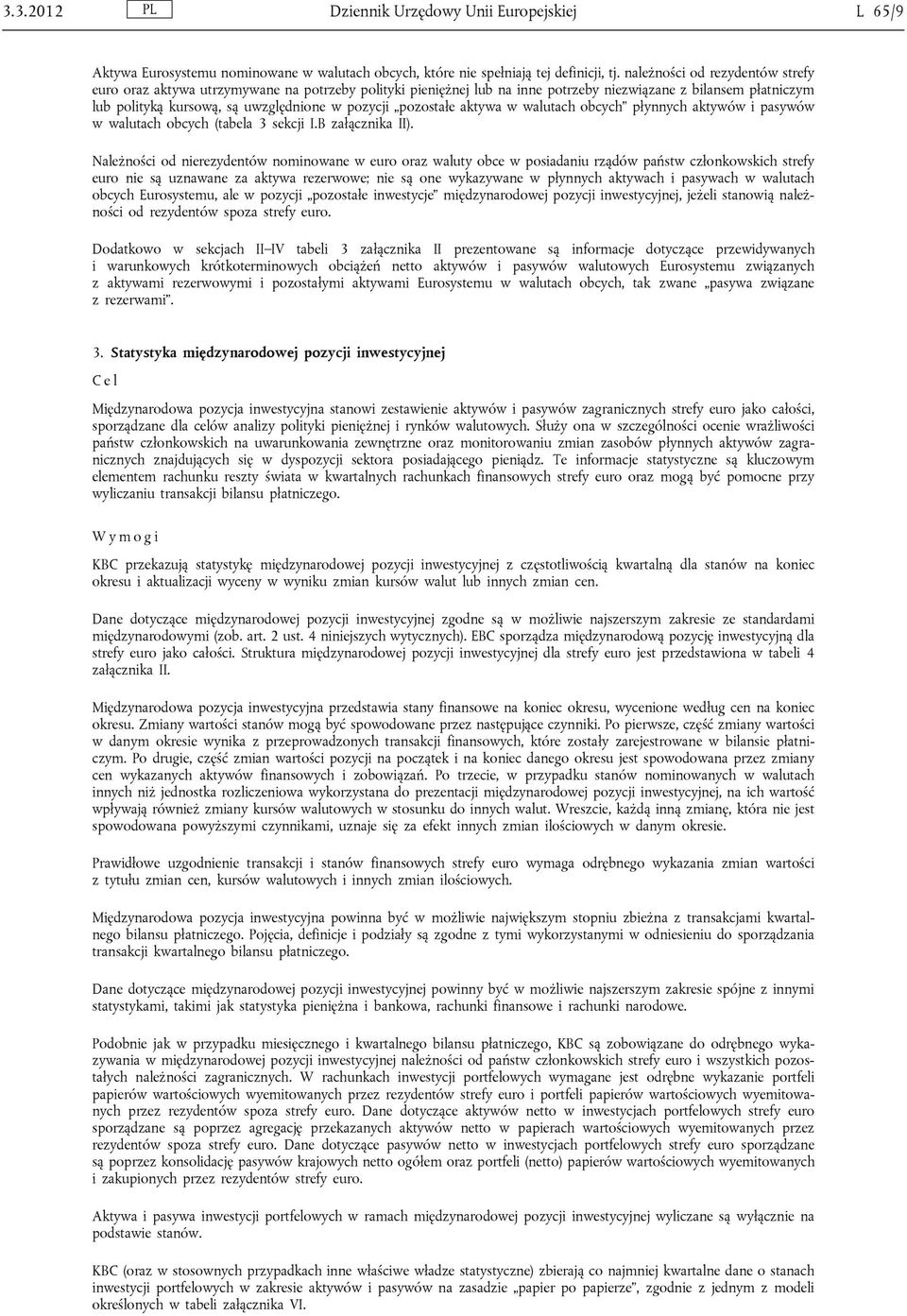pozostałe aktywa w walutach obcych płynnych aktywów i pasywów w walutach obcych (tabela 3 sekcji I.B załącznika II).
