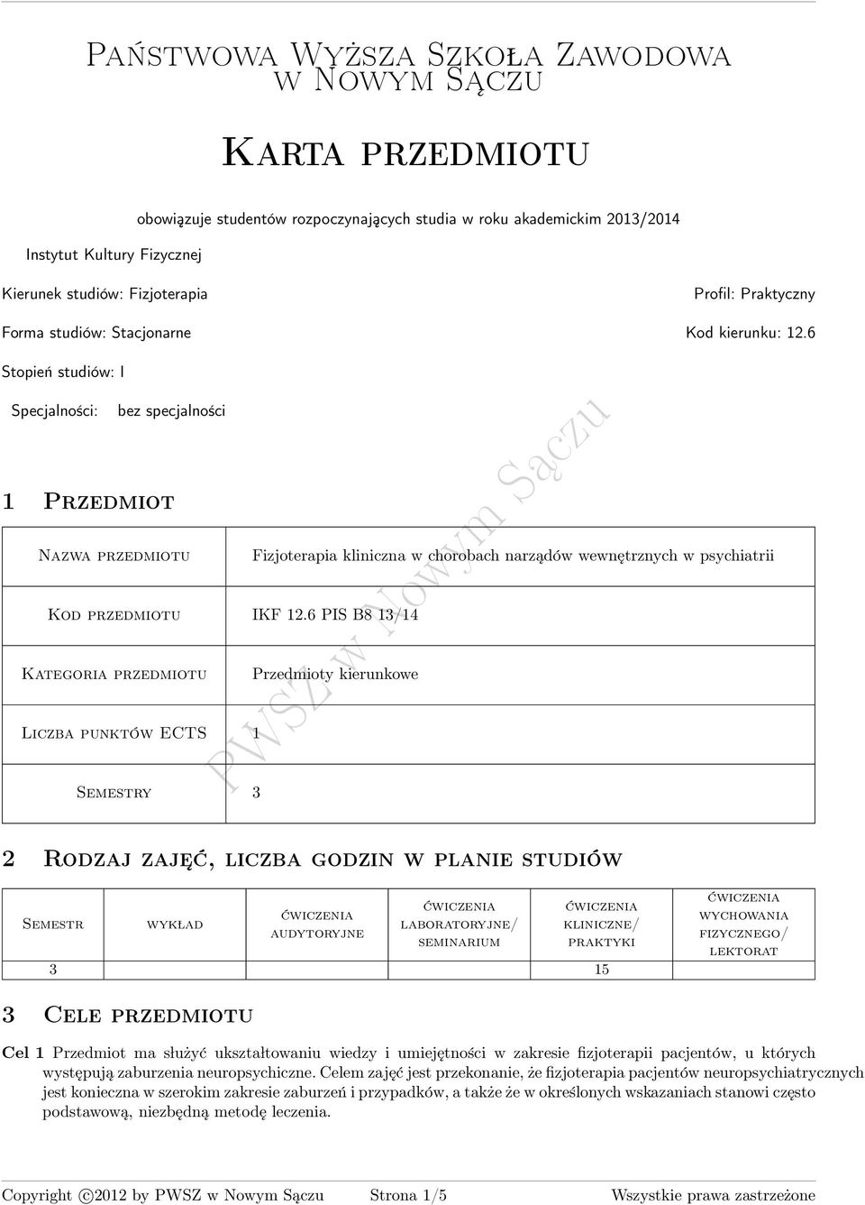 6 Stopień studiów: I Specjalności: bez specjalności 1 Przedmiot zwa przedmiotu Fizjoterapia kliniczna w chorobach narządów wewnętrznych w psychiatrii Kod przedmiotu IKF 12.