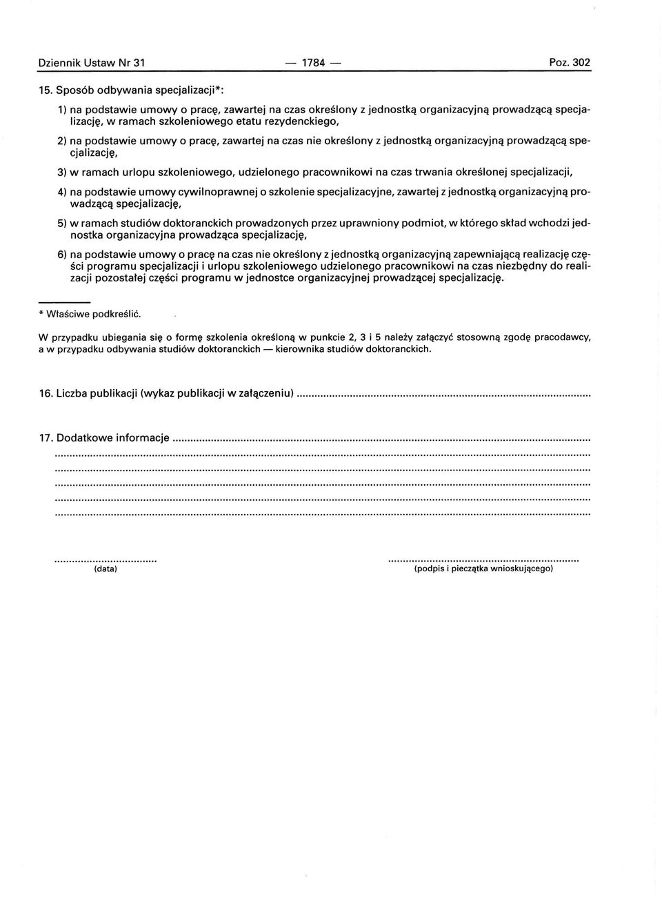 podstawie umowy o pracę, zawartej na czas nie określony z jednostką organizacyjną prowadzącą specjalizację, 3) w ramach urlopu szkoleniowego, udzielonego pracownikowi na czas trwania określonej