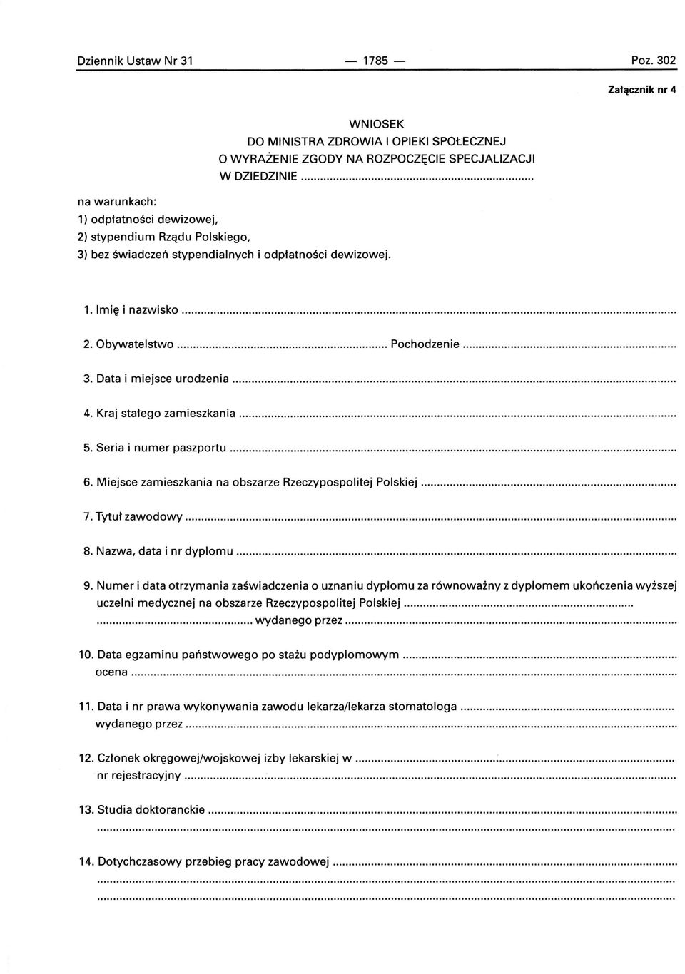 ... 4. Kraj stałego zamieszkania.... 5. Seria i numer paszportu.... 6. Miejsce zamieszkania na obszarze Rzeczypospolitej Polskiej....... 7. Tytuł zawodowy.... 8. Nazwa, data i nr dyplomu.... 9.