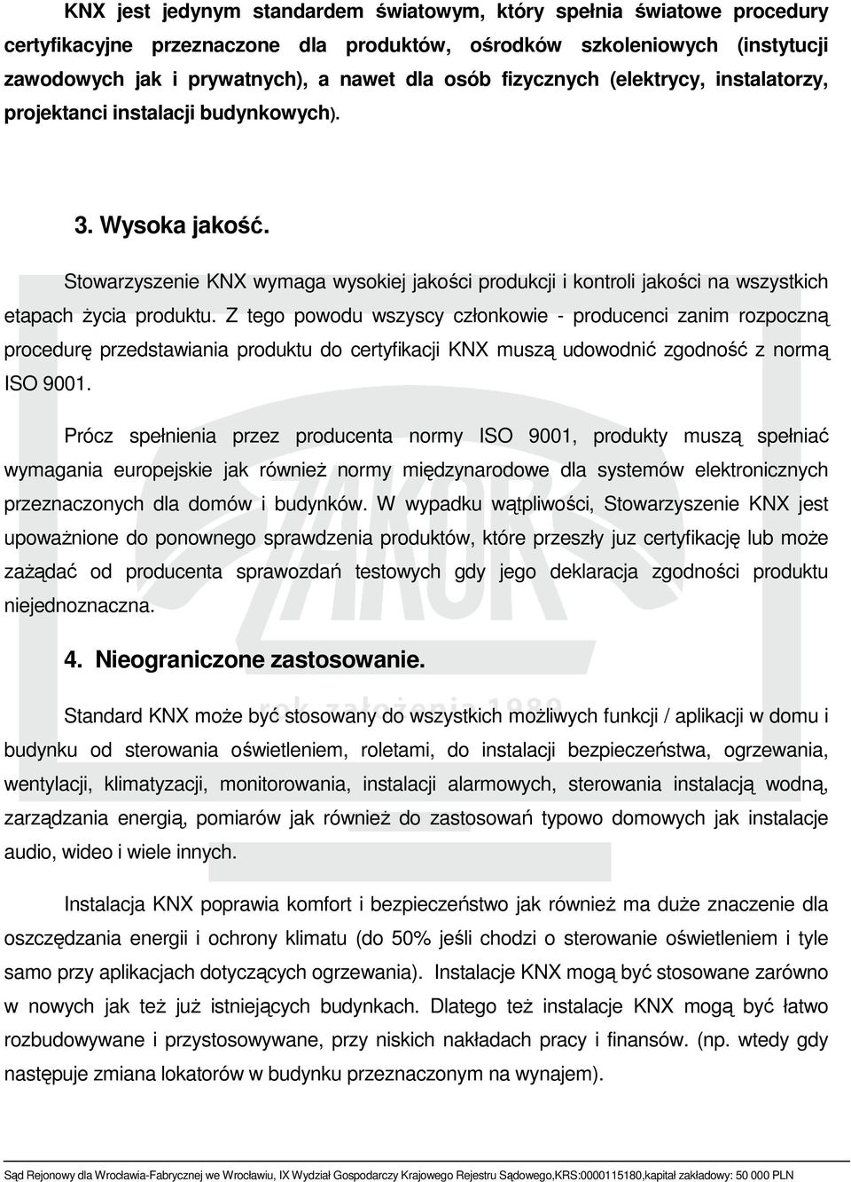 Stowarzyszenie KNX wymaga wysokiej jakości produkcji i kontroli jakości na wszystkich etapach życia produktu.