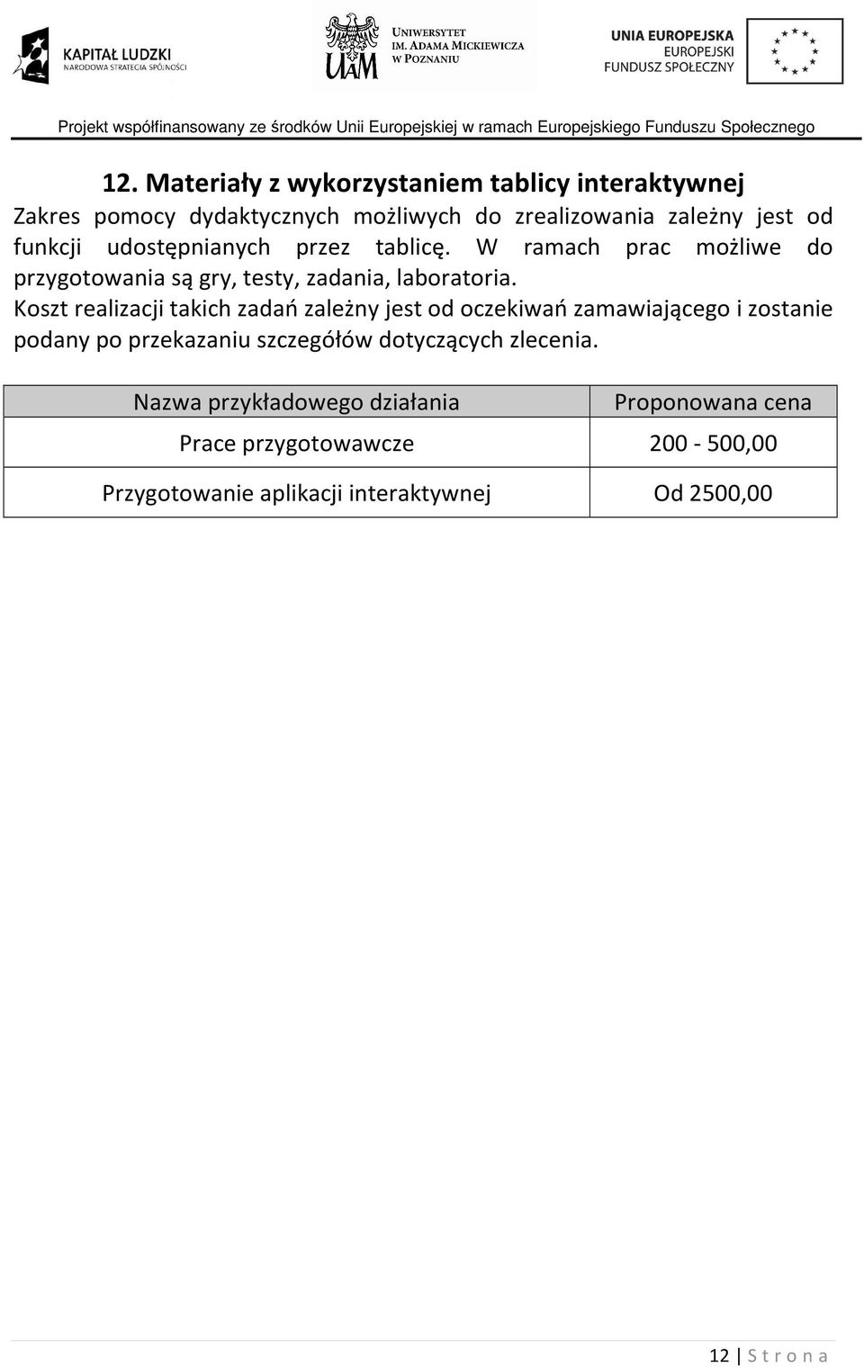 W ramach prac możliwe do przygotowania są gry, testy, zadania, laboratoria.