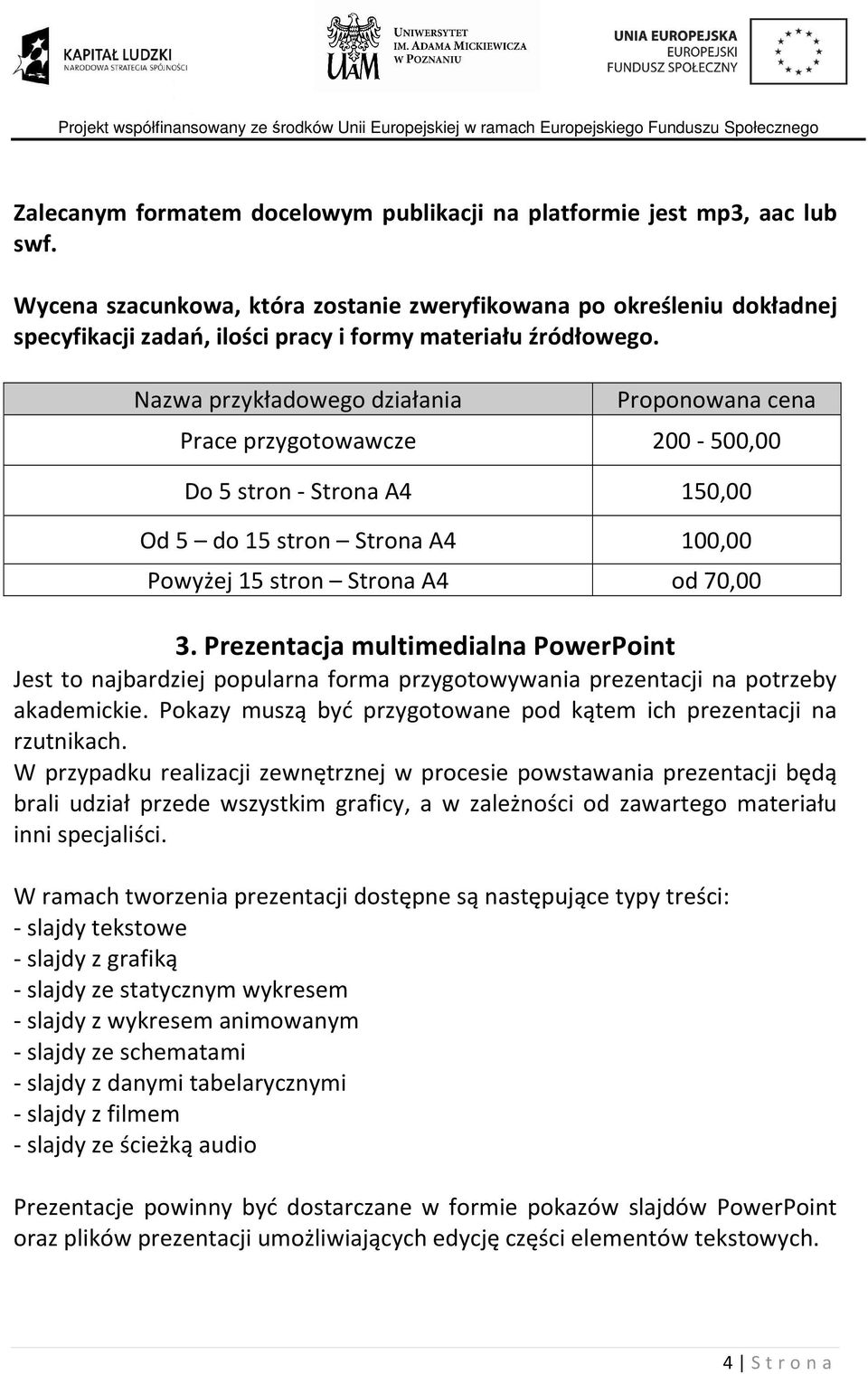Do 5 stron - Strona A4 150,00 Od 5 do 15 stron Strona A4 100,00 Powyżej 15 stron Strona A4 od 70,00 3.