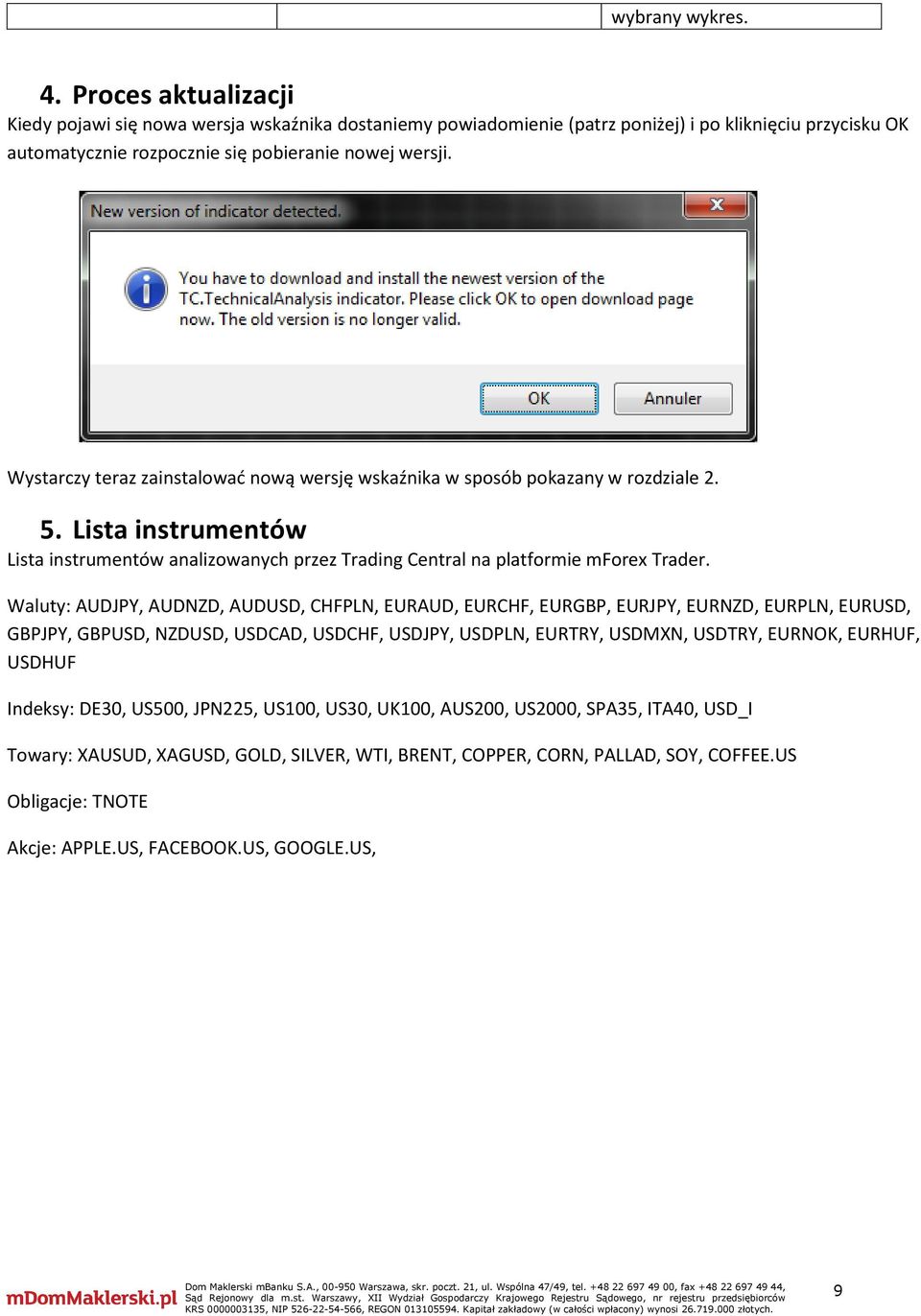 Wystarczy teraz zainstalować nową wersję wskaźnika w sposób pokazany w rozdziale 2. 5. Lista instrumentów Lista instrumentów analizowanych przez Trading Central na platformie mforex Trader.