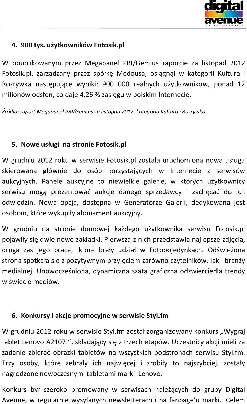 Źródło: raport Megapanel PBI/Gemius za listopad 2012, kategoria Kultura i Rozrywka 5. Nowe usługi na stronie Fotosik.pl W grudniu 2012 roku w serwisie Fotosik.