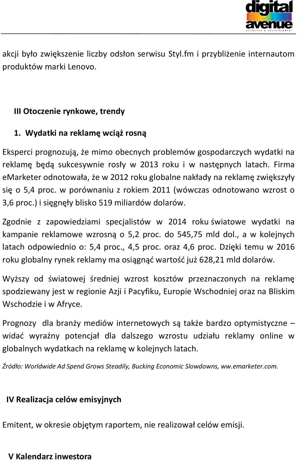 Firma emarketer odnotowała, że w 2012 roku globalne nakłady na reklamę zwiększyły się o 5,4 proc. w porównaniu z rokiem 2011 (wówczas odnotowano wzrost o 3,6 proc.