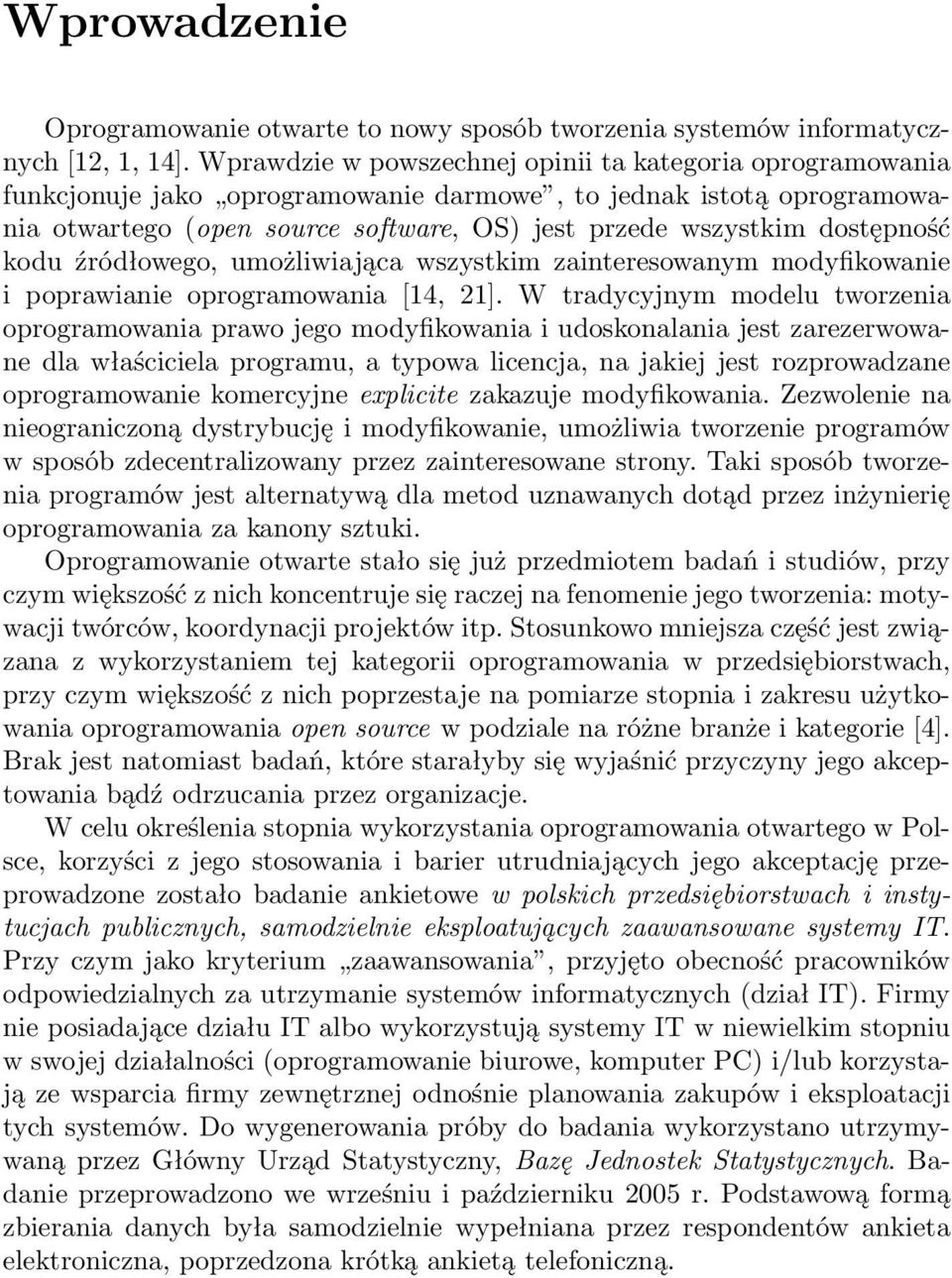 dostępność kodu źródłowego, umożliwiająca wszystkim zainteresowanym modyfikowanie i poprawianie oprogramowania [14, 21].