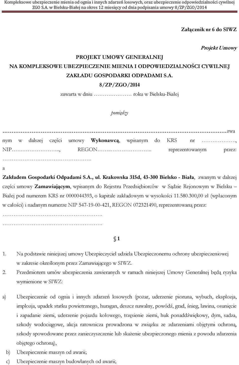 Krakowska 315d, 43-300 Bielsko - Biała, zwanym w dalszej części umowy Zamawiającym, wpisanym do Rejestru Przedsiębiorców w Sądzie Rejonowym w Bielsku Białej pod numerem KRS nr 0000044393, o kapitale