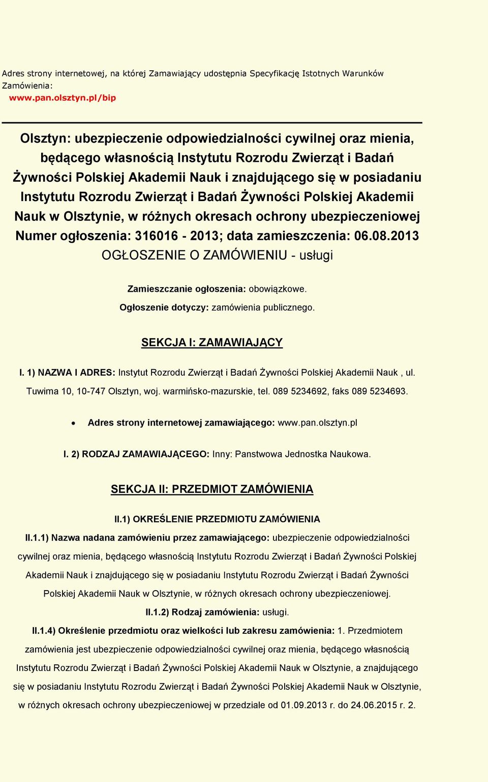 Zwierząt i Badań Żywnści Plskiej Akademii Nauk w Olsztynie, w różnych kresach chrny ubezpieczeniwej Numer głszenia: 316016-2013; data zamieszczenia: 06.08.