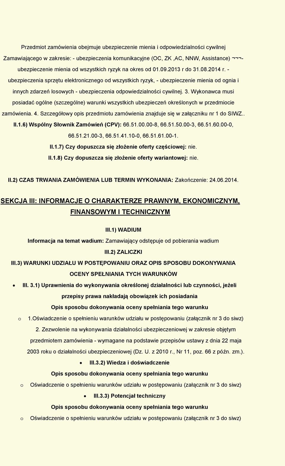 4. Szczegółwy pis przedmitu zamówienia znajduje się w załączniku nr 1 d SIWZ.. II.1.6) Wspólny Słwnik Zamówień (CPV): 66.51.00.00-8, 66.51.50.00-3, 66.51.60.00-0, 66.51.21.00-3, 66.51.41.10-0, 66.51.61.