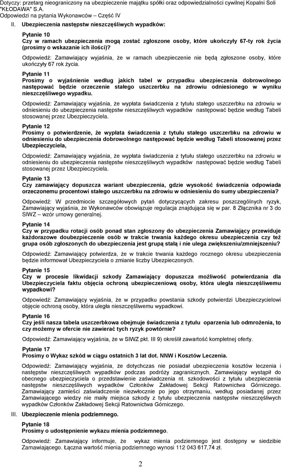 Odpowiedź: Zamawiający wyjaśnia, że w ramach ubezpieczenie nie będą zgłoszone osoby, które ukończyły 67 rok życia.