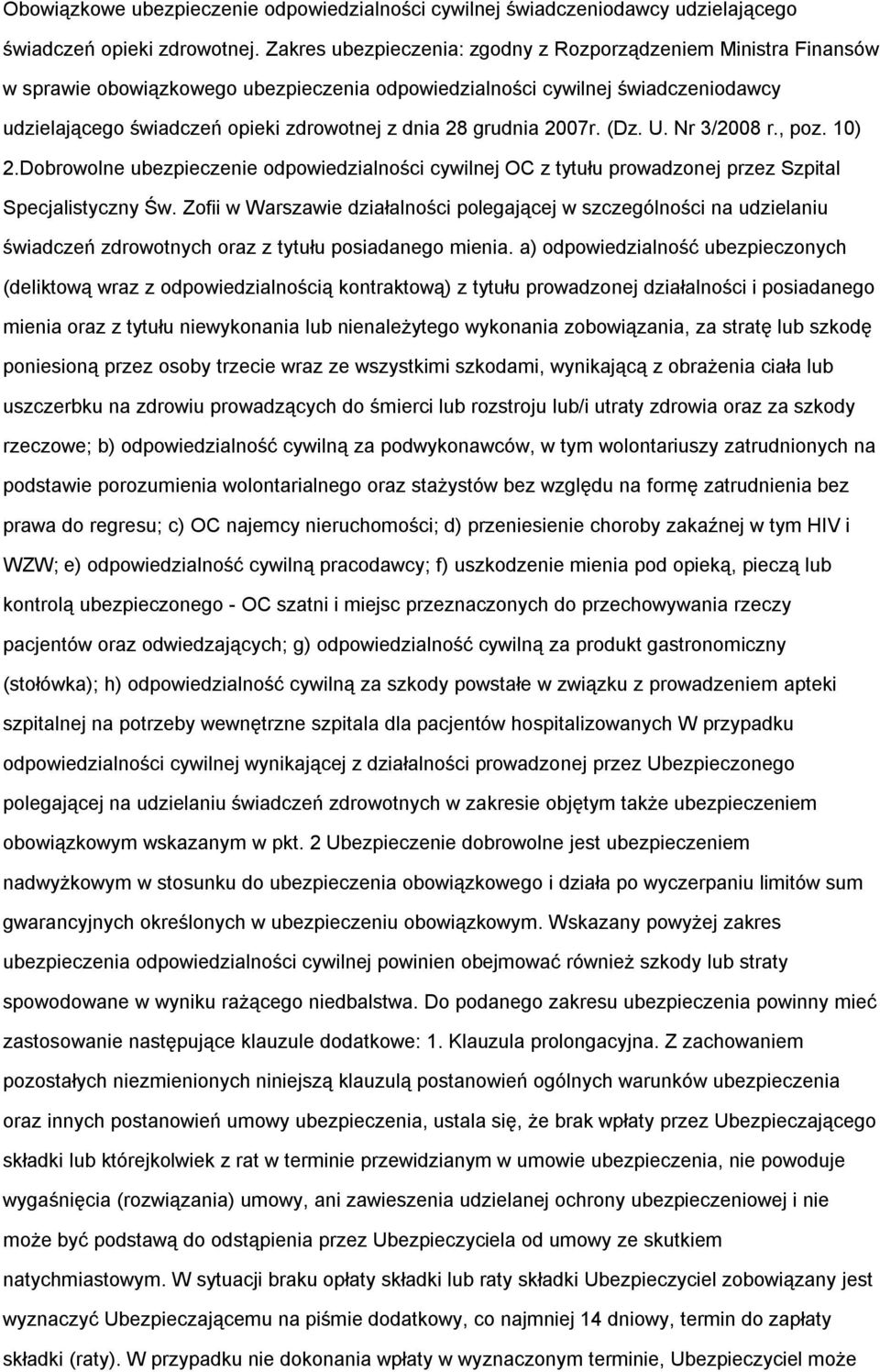 (Dz. U. Nr 3/2008 r., pz. 10) 2.Dbrwlne ubezpieczenie dpwiedzialnści cywilnej OC z tytułu prwadznej przez Szpital Specjalistyczny Św.