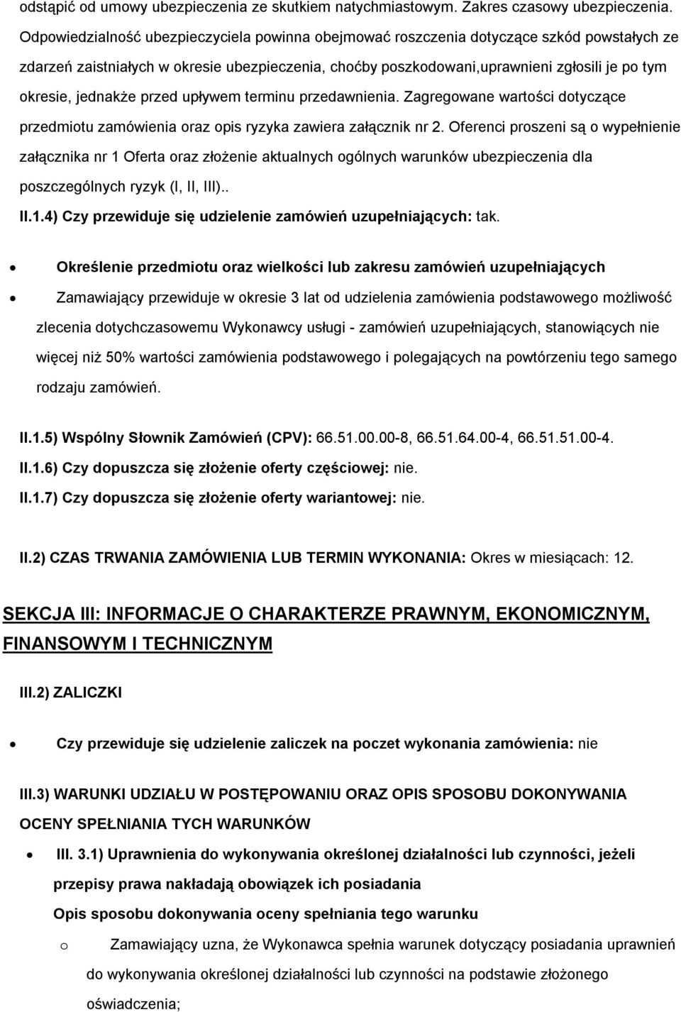 upływem terminu przedawnienia. Zagregwane wartści dtyczące przedmitu zamówienia raz pis ryzyka zawiera załącznik nr 2.