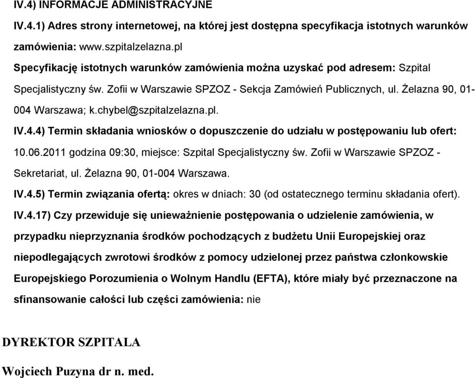 chybel@szpitalzelazna.pl. IV.4.4) Termin składania wnisków dpuszczenie d udziału w pstępwaniu lub fert: 10.06.2011 gdzina 09:30, miejsce: Szpital Specjalistyczny św.