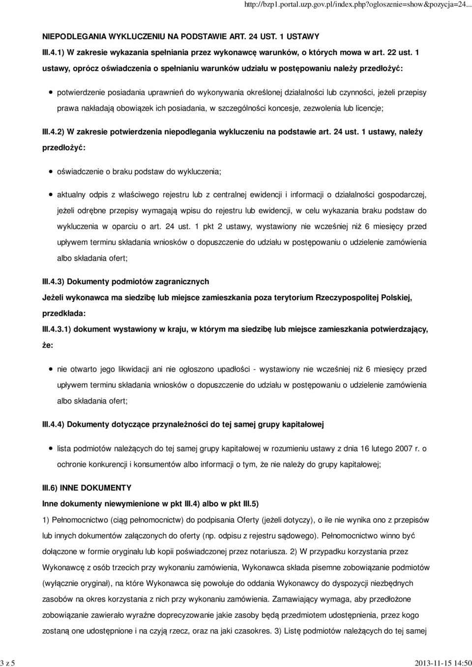 prawa nakładają obowiązek ich posiadania, w szczególności koncesje, zezwolenia lub licencje; III.4.2) W zakresie potwierdzenia niepodlegania wykluczeniu na podstawie art. 24 ust.