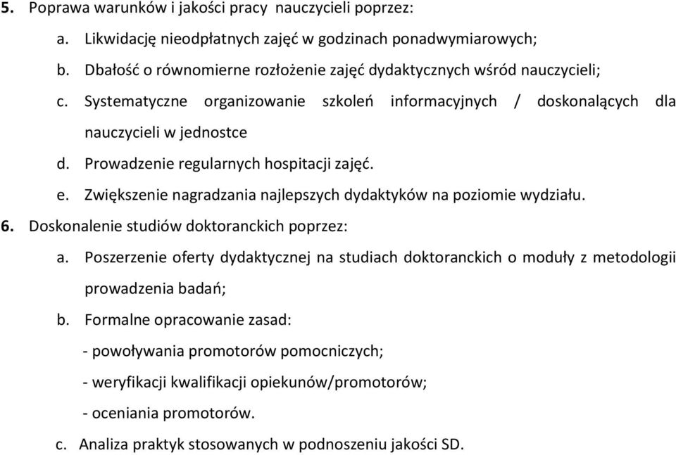 Prowadzenie regularnych hospitacji zajęć. e. Zwiększenie nagradzania najlepszych dydaktyków na poziomie wydziału. 6. Doskonalenie studiów doktoranckich poprzez: a.