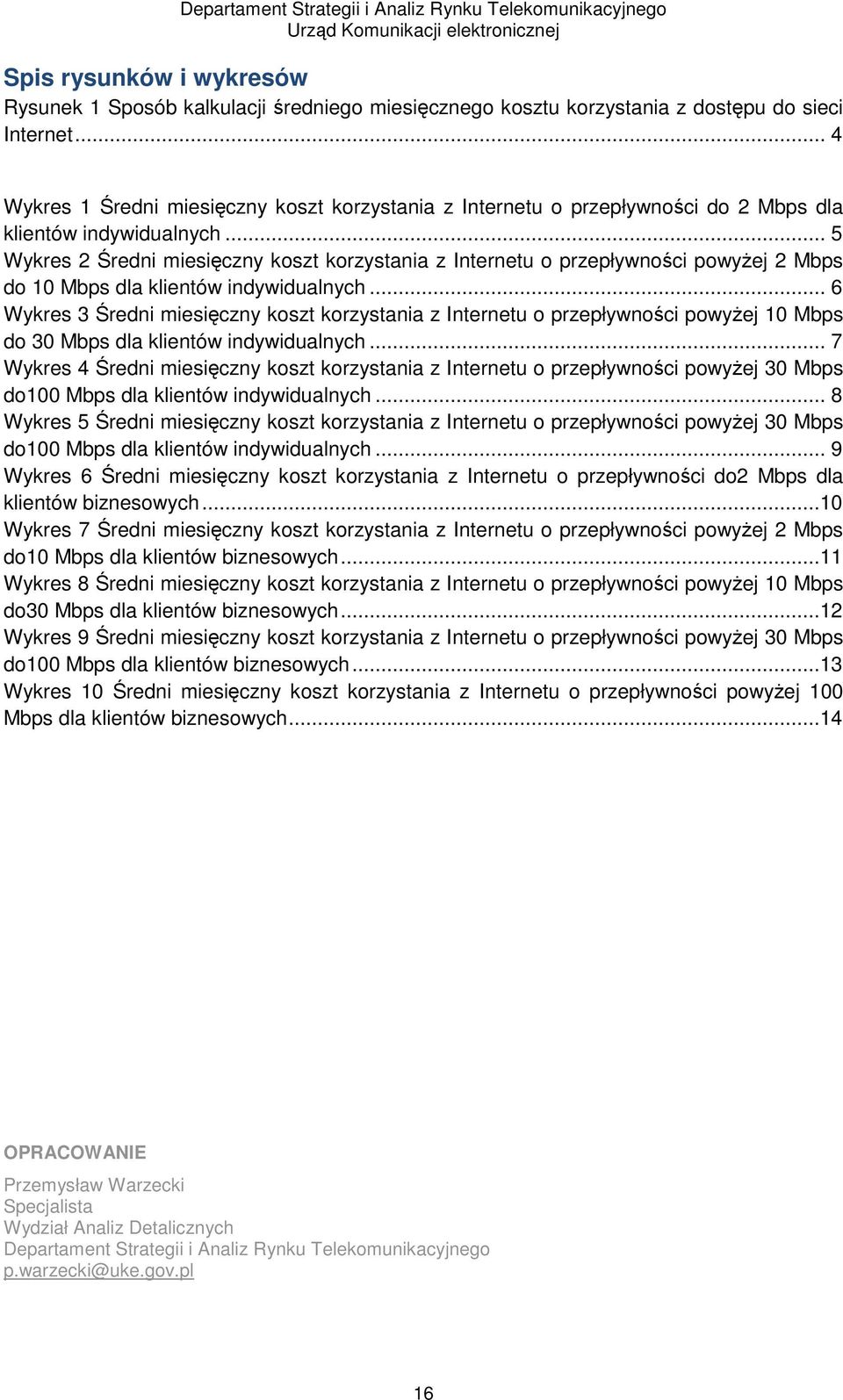 .. 5 Wykres 2 Średni miesięczny koszt korzystania z Internetu o przepływności powyżej 2 Mbps do 10 Mbps dla klientów indywidualnych.