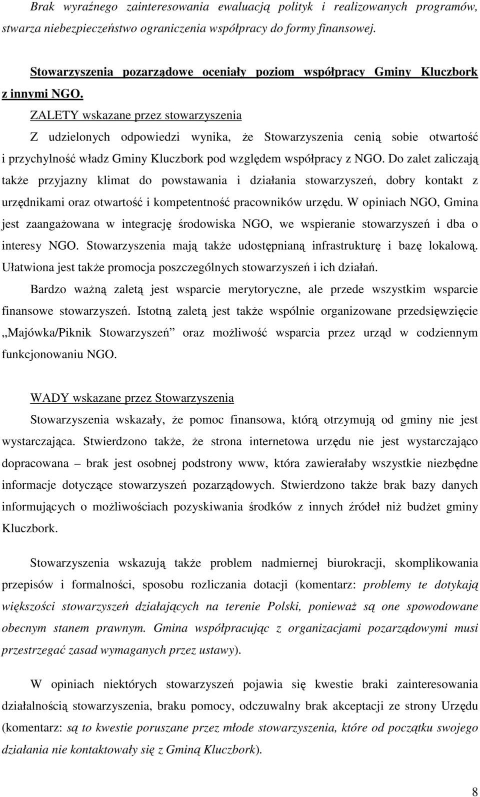 ZALETY wskazane przez stowarzyszenia Z udzielonych odpowiedzi wynika, że Stowarzyszenia cenią sobie otwartość i przychylność władz Gminy Kluczbork pod względem współpracy z NGO.
