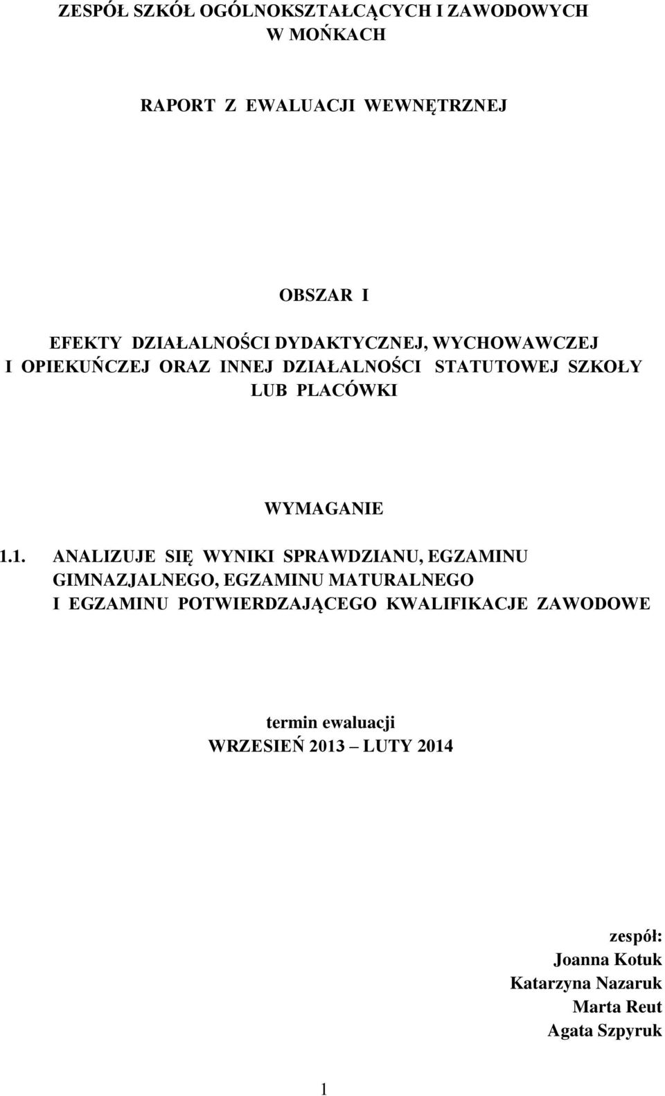 1. ANALIZUJE SIĘ WYNIKI SPRAWDZIANU, EGZAMINU GIMNAZJALNEGO, EGZAMINU MATURALNEGO I EGZAMINU POTWIERDZAJĄCEGO