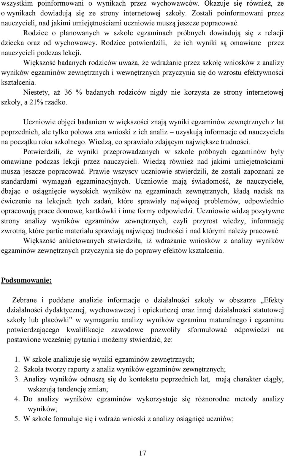 Rodzice o planowanych w szkole egzaminach próbnych dowiadują się z relacji dziecka oraz od wychowawcy. Rodzice potwierdzili, że ich wyniki są omawiane przez nauczycieli podczas lekcji.