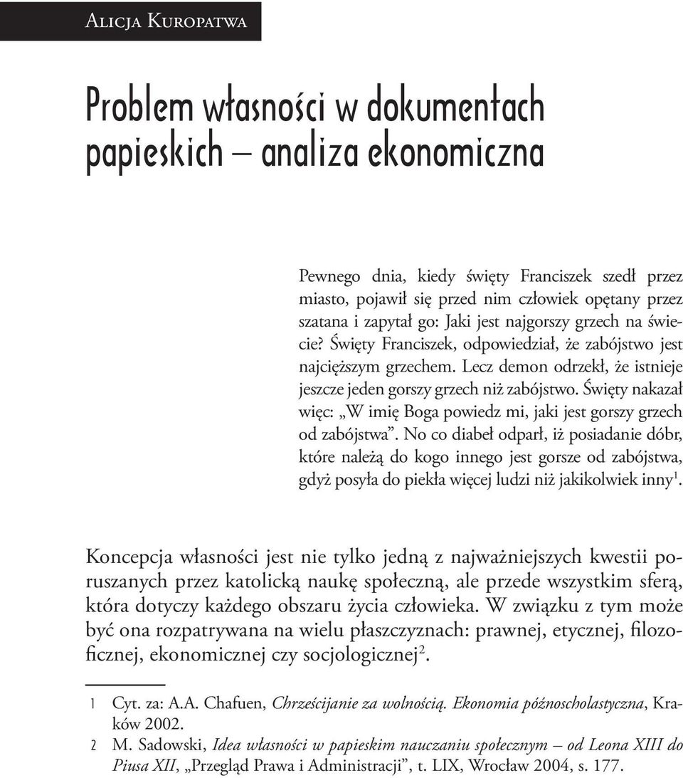 Święty nakazał więc: W imię Boga powiedz mi, jaki jest gorszy grzech od zabójstwa.