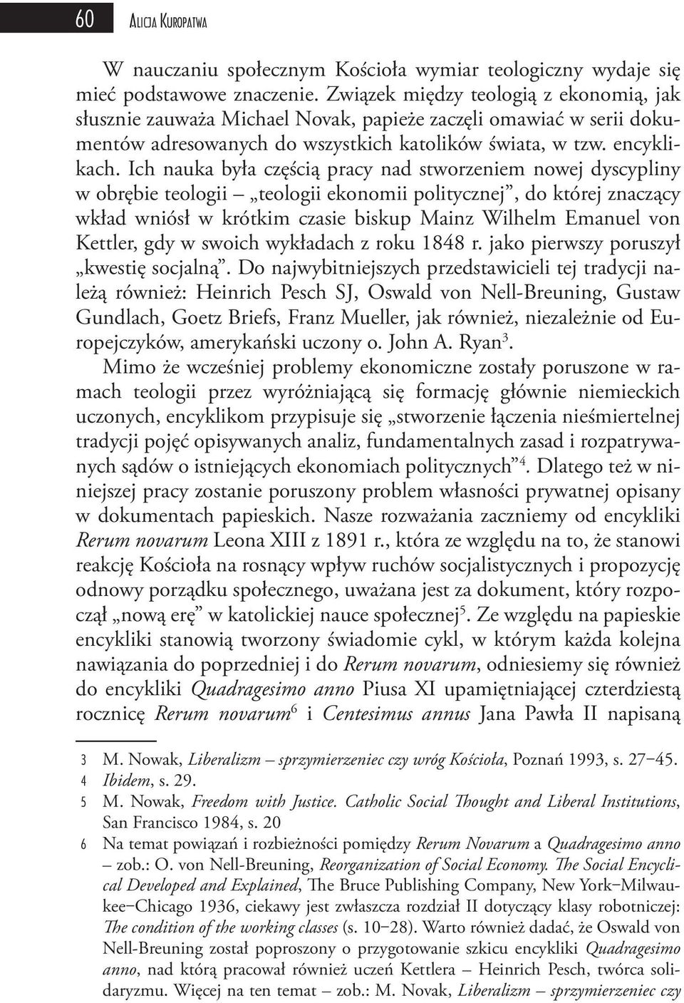 Ich nauka była częścią pracy nad stworzeniem nowej dyscypliny w obrębie teologii teologii ekonomii politycznej, do której znaczący wkład wniósł w krótkim czasie biskup Mainz Wilhelm Emanuel von