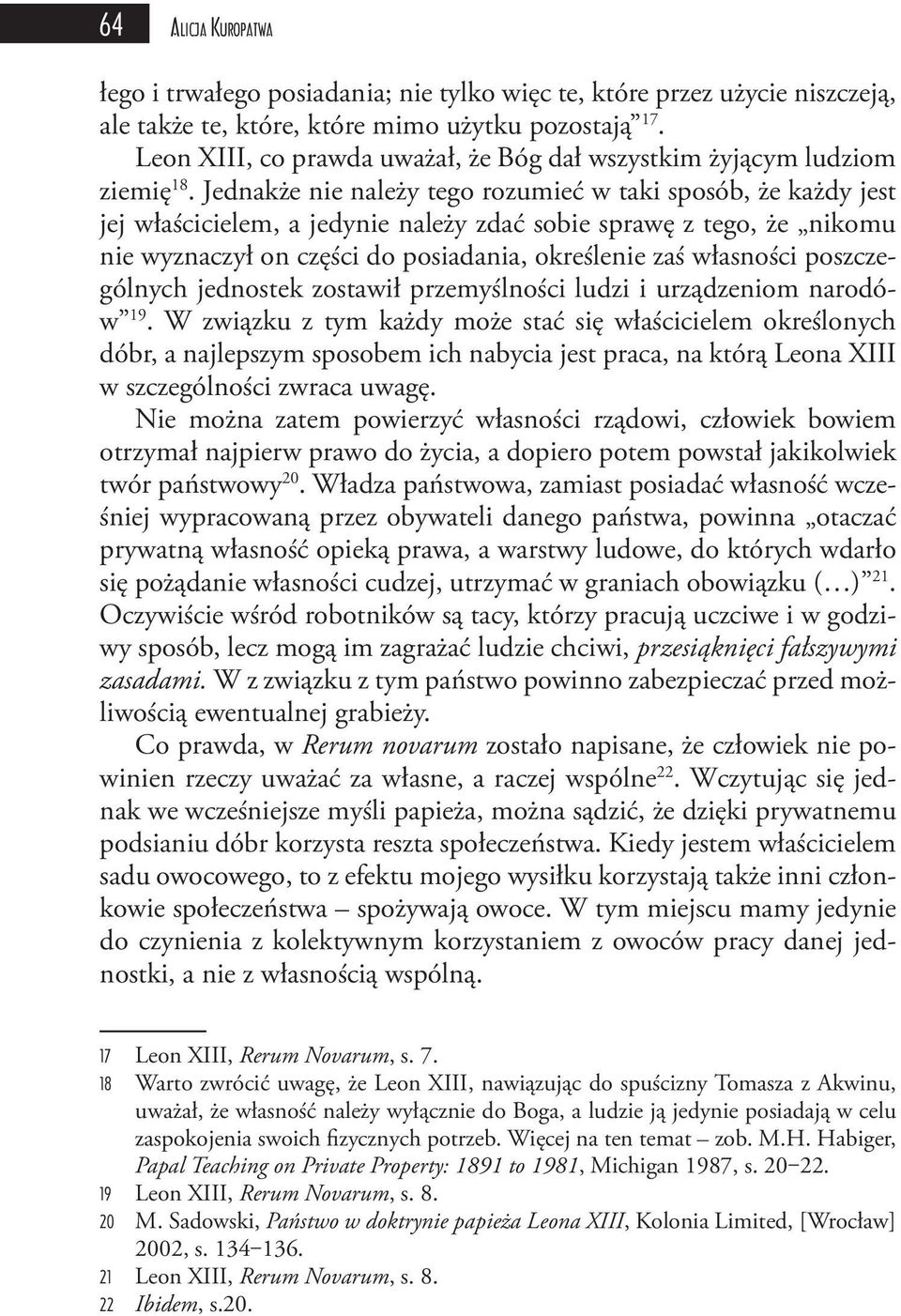 Jednakże nie należy tego rozumieć w taki sposób, że każdy jest jej właścicielem, a jedynie należy zdać sobie sprawę z tego, że nikomu nie wyznaczył on części do posiadania, określenie zaś własności