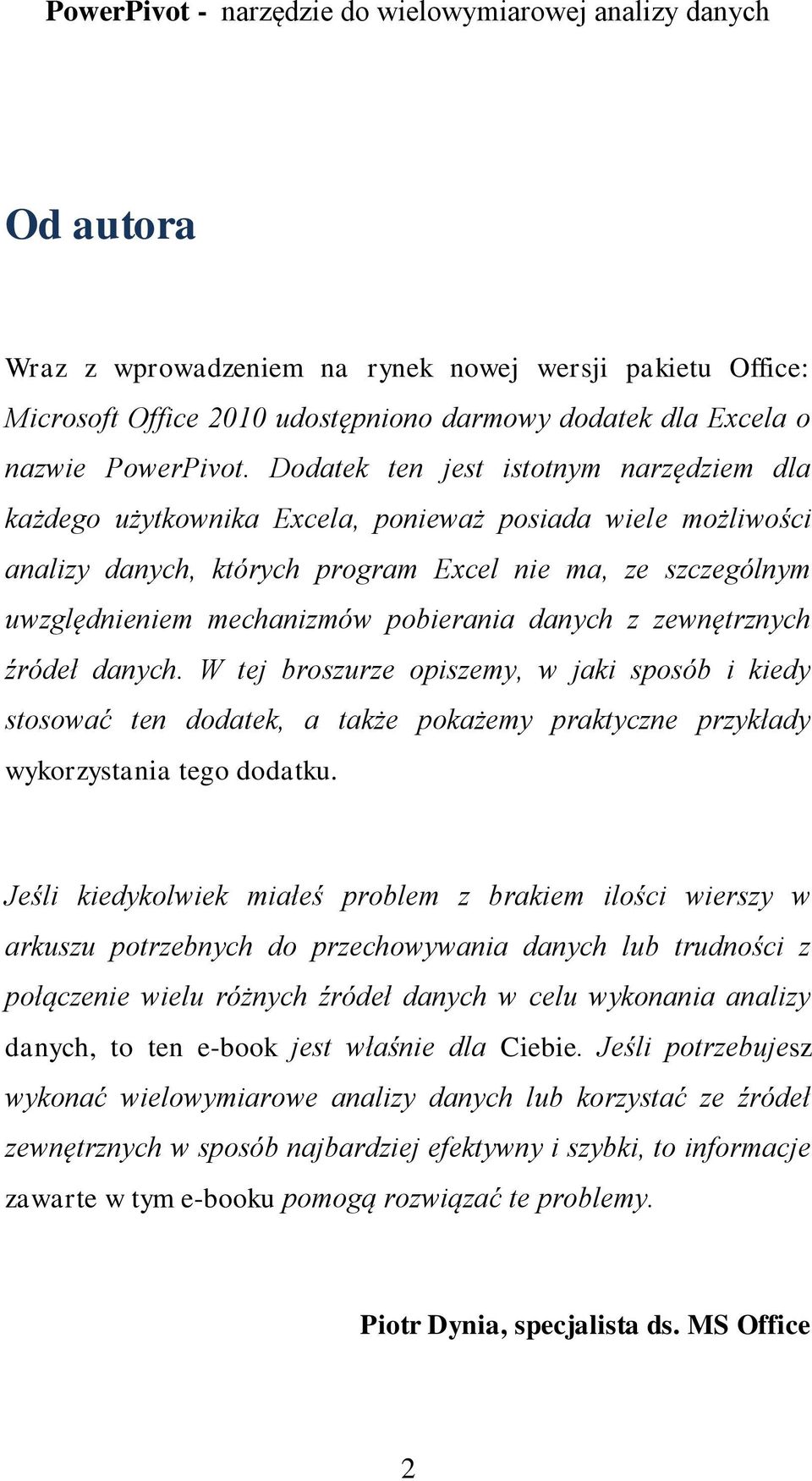 pobierania danych z zewnętrznych źródeł danych. W tej broszurze opiszemy, w jaki sposób i kiedy stosować ten dodatek, a także pokażemy praktyczne przykłady wykorzystania tego dodatku.