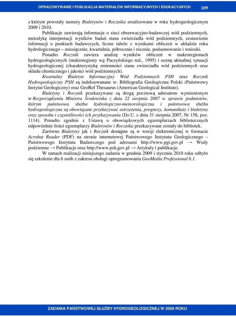 liczne tabele z wynikami obliczeń w układzie roku hydrologicznego miesięcznie, kwartalnie, półrocznie i rocznie, podsumowanie i wnioski.