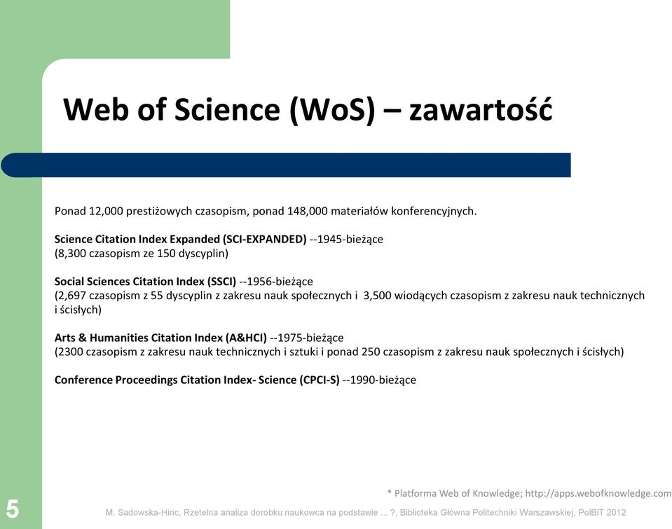 dyscyplin z zakresu nauk społecznych i 3,500 wiodących czasopism z zakresu nauk technicznych i ścisłych) Arts & Humanities Citation Index (A&HCI) --1975-bieżące (2300