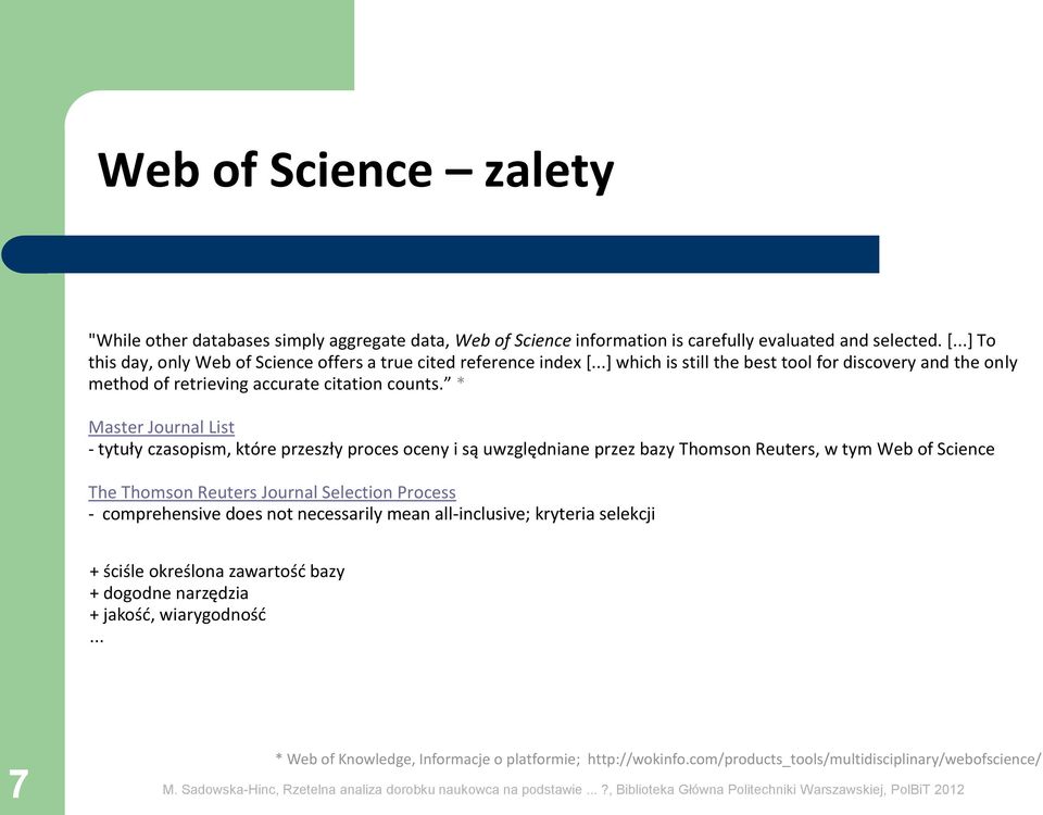 * Master Journal List - tytuły czasopism, które przeszły proces oceny i są uwzględniane przez bazy Thomson Reuters, w tym Web of Science The Thomson Reuters Journal Selection Process -