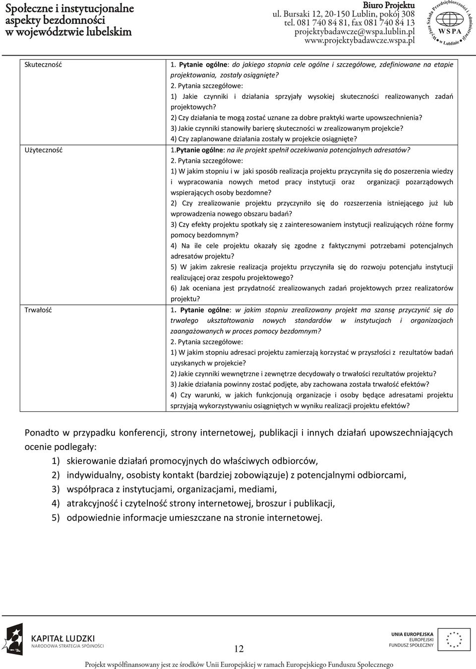 3) Jakie czynniki stanowiły barierę skuteczności w zrealizowanym projekcie? 4) Czy zaplanowane działania zostały w projekcie osiągnięte? 1.