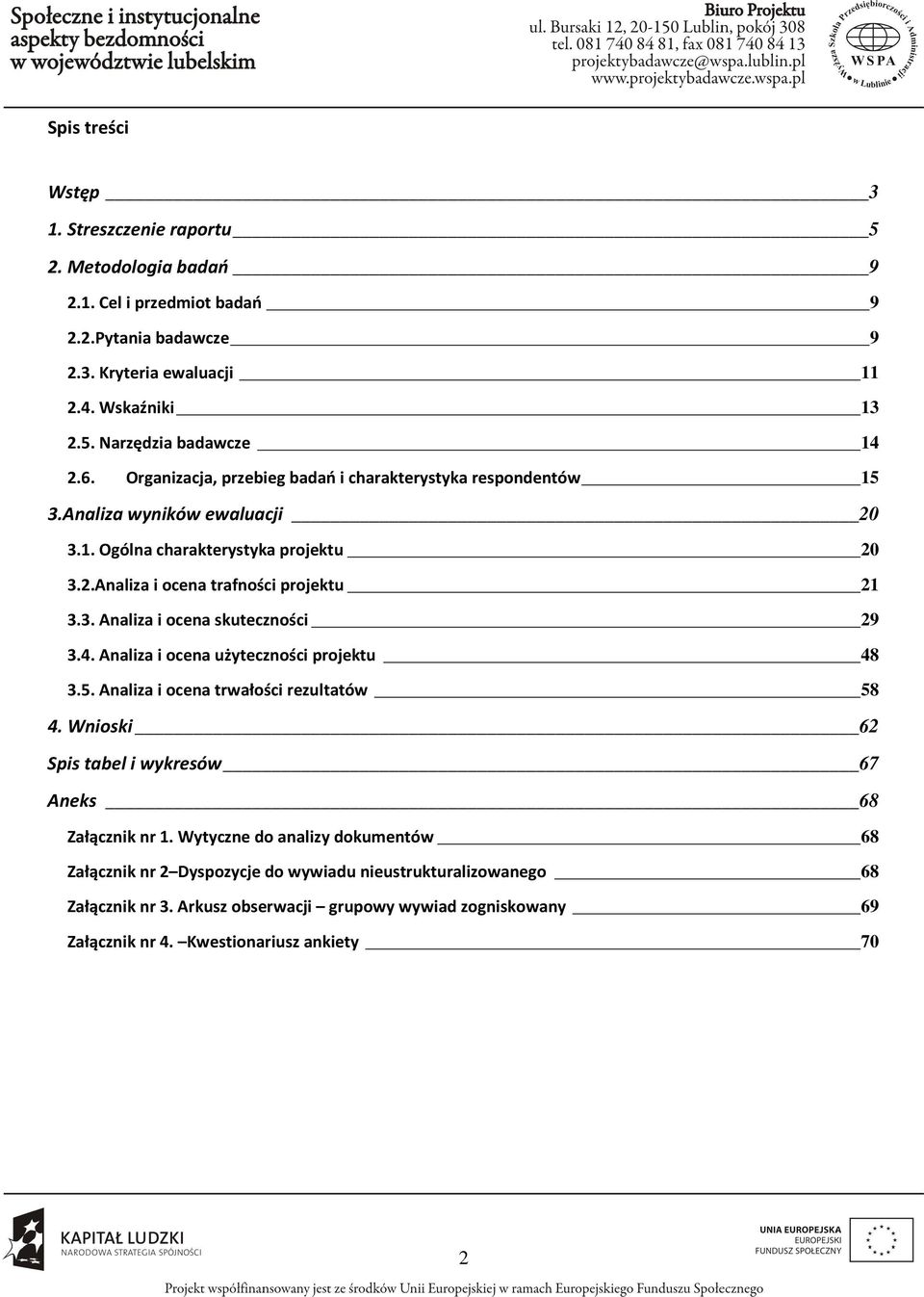 4. Analiza i ocena użyteczności projektu 48 3.5. Analiza i ocena trwałości rezultatów 58 4. Wnioski 62 Spis tabel i wykresów 67 Aneks 68 Załącznik nr 1.