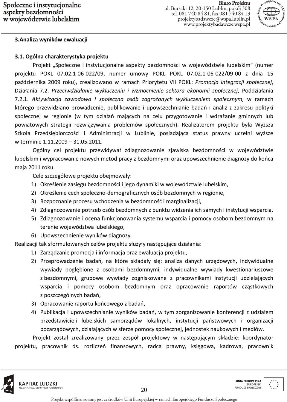 2.1. Aktywizacja zawodowa i społeczna osób zagrożonych wykluczeniem społecznym, w ramach którego przewidziano prowadzenie, publikowanie i upowszechnianie badań i analiz z zakresu polityki społecznej