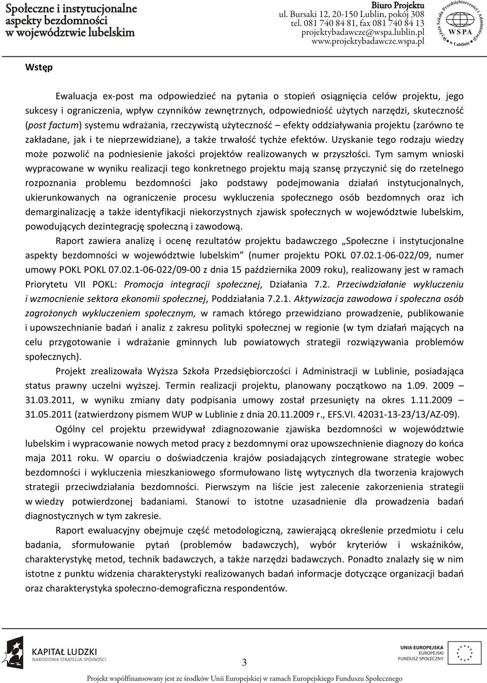 Uzyskanie tego rodzaju wiedzy może pozwolić na podniesienie jakości projektów realizowanych w przyszłości.