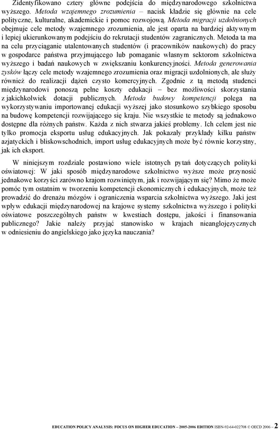 Metoda migracji uzdolnionych obejmuje cele metody wzajemnego zrozumienia, ale jest oparta na bardziej aktywnym i lepiej ukierunkowanym podejściu do rekrutacji studentów zagranicznych.