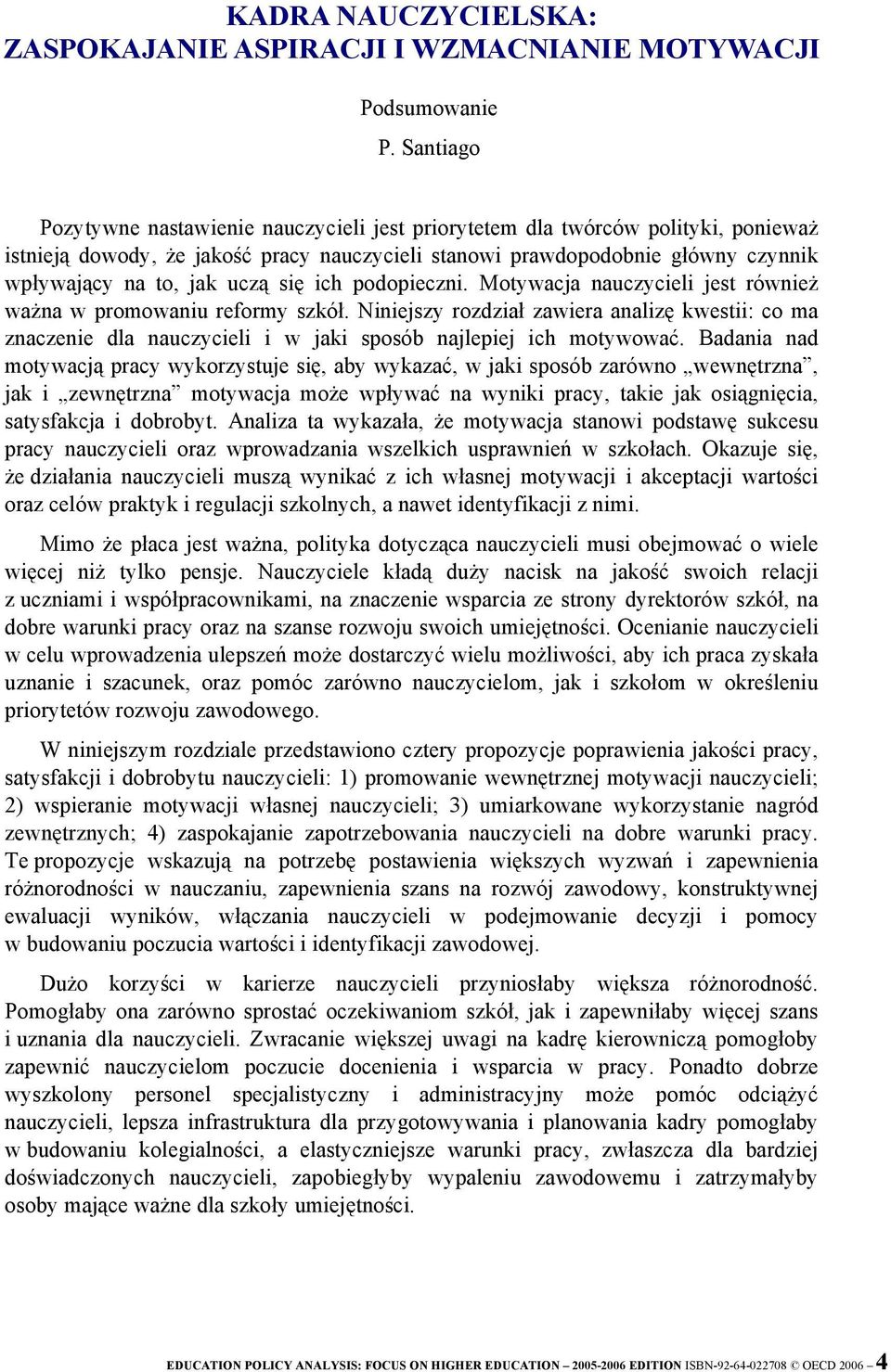 uczą się ich podopieczni. Motywacja nauczycieli jest również ważna w promowaniu reformy szkół.