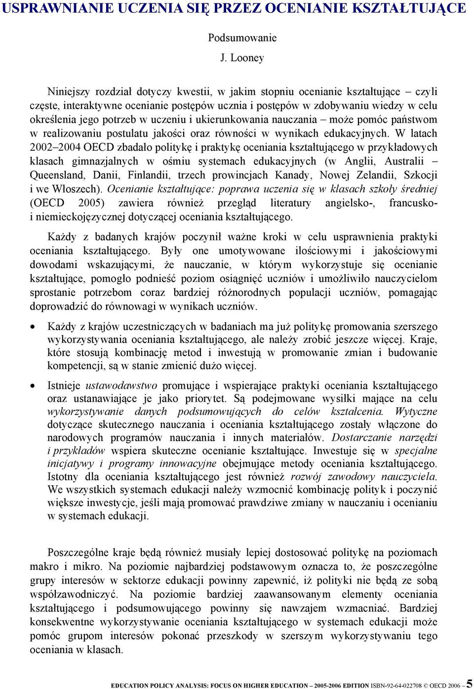 uczeniu i ukierunkowania nauczania może pomóc państwom w realizowaniu postulatu jakości oraz równości w wynikach edukacyjnych.