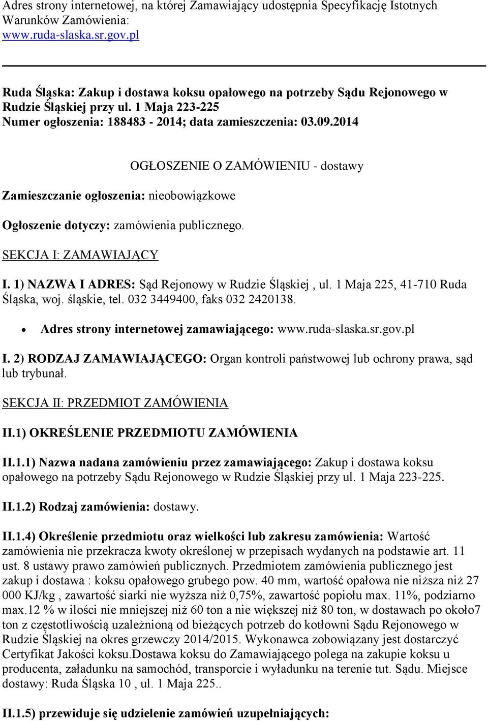 2014 Zamieszczanie ogłoszenia: nieobowiązkowe Ogłoszenie dotyczy: zamówienia publicznego. SEKCJA I: ZAMAWIAJĄCY OGŁOSZENIE O ZAMÓWIENIU - dostawy I.