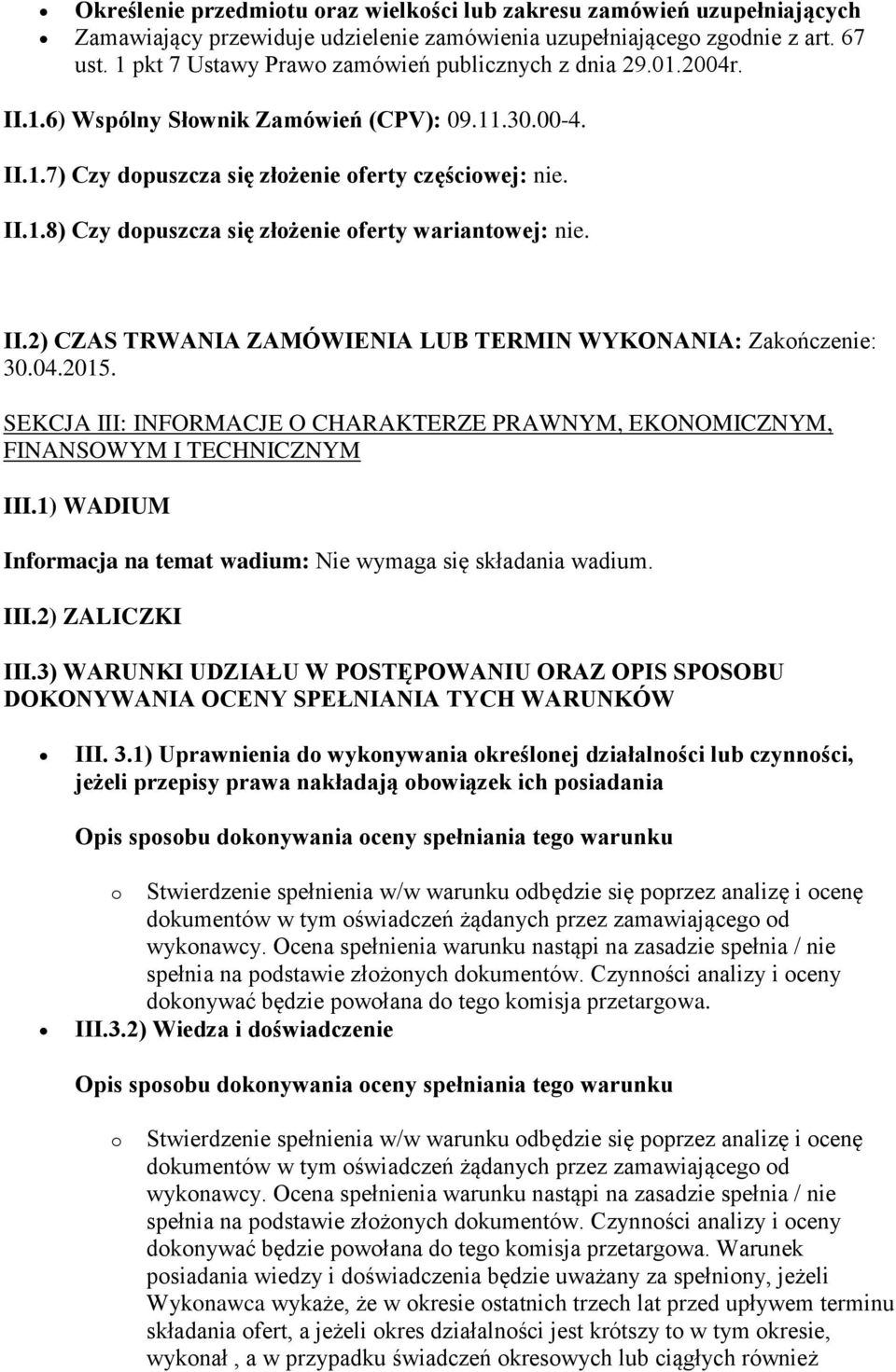 II.2) CZAS TRWANIA ZAMÓWIENIA LUB TERMIN WYKONANIA: Zakończenie: 30.04.2015. SEKCJA III: INFORMACJE O CHARAKTERZE PRAWNYM, EKONOMICZNYM, FINANSOWYM I TECHNICZNYM III.
