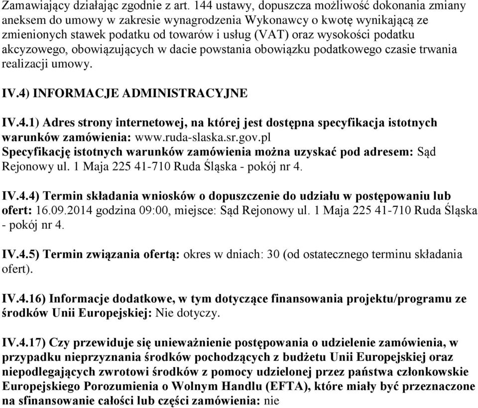 akcyzowego, obowiązujących w dacie powstania obowiązku podatkowego czasie trwania realizacji umowy. IV.4)