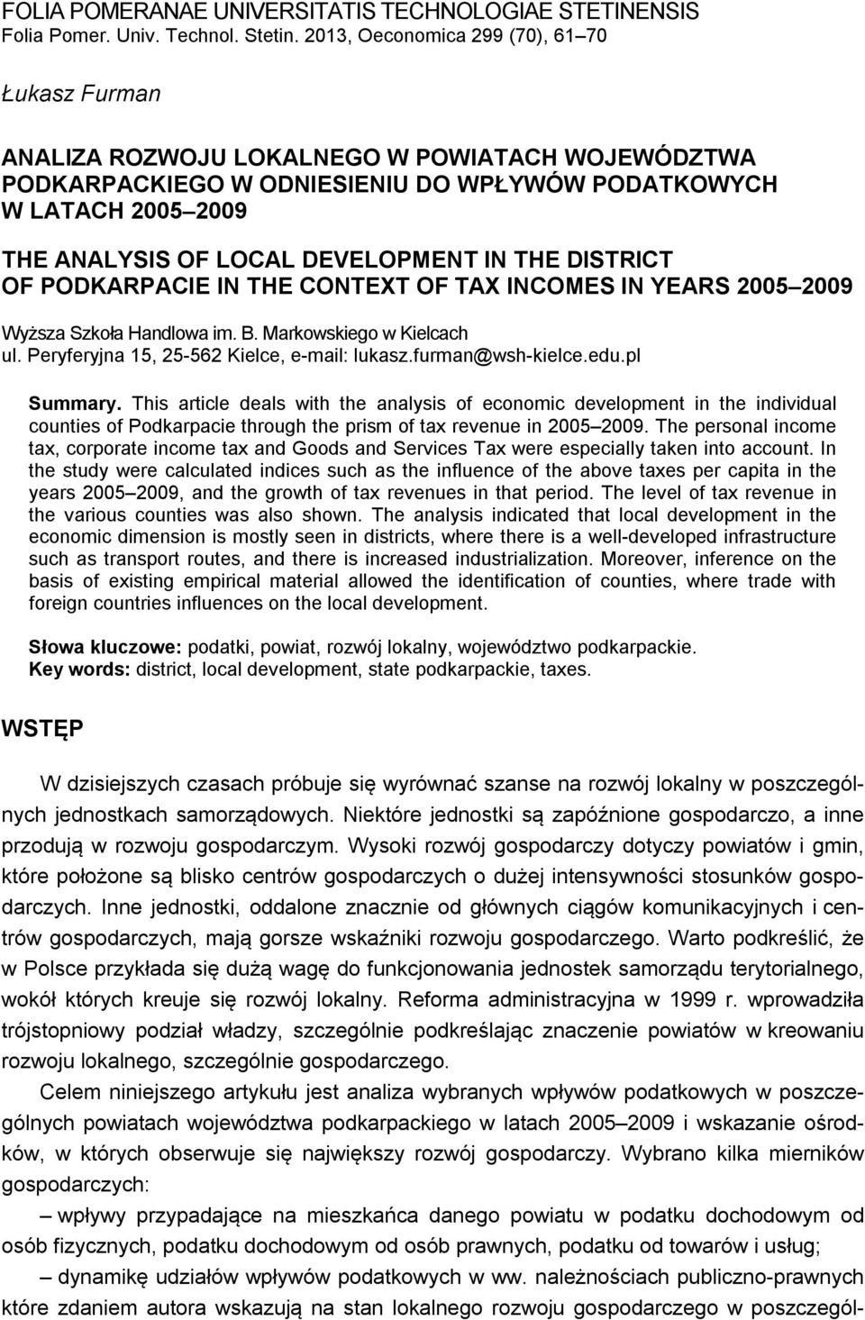 DEVELOPMENT IN THE DISTRICT OF PODKARPACIE IN THE CONTEXT OF TAX INCOMES IN YEARS 2005 2009 Wyższa Szkoła Handlowa im. B. Markowskiego w Kielcach ul. Peryferyjna 15, 25-562 Kielce, e-mail: lukasz.