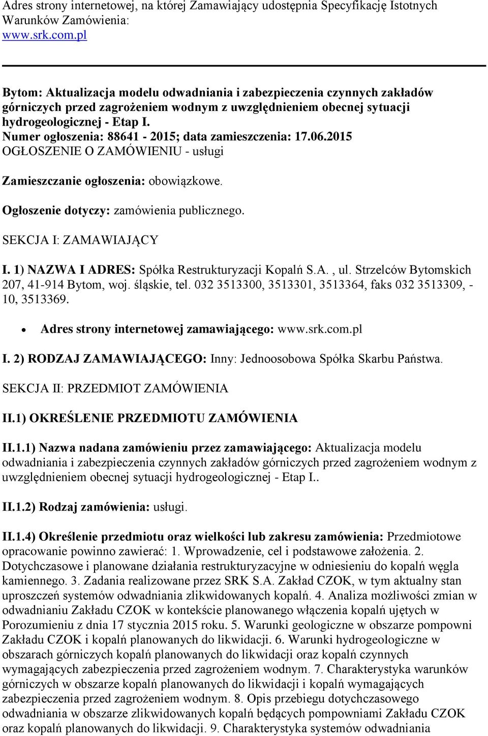 Numer ogłoszenia: 88641-2015; data zamieszczenia: 17.06.2015 OGŁOSZENIE O ZAMÓWIENIU - usługi Zamieszczanie ogłoszenia: obowiązkowe. Ogłoszenie dotyczy: zamówienia publicznego.