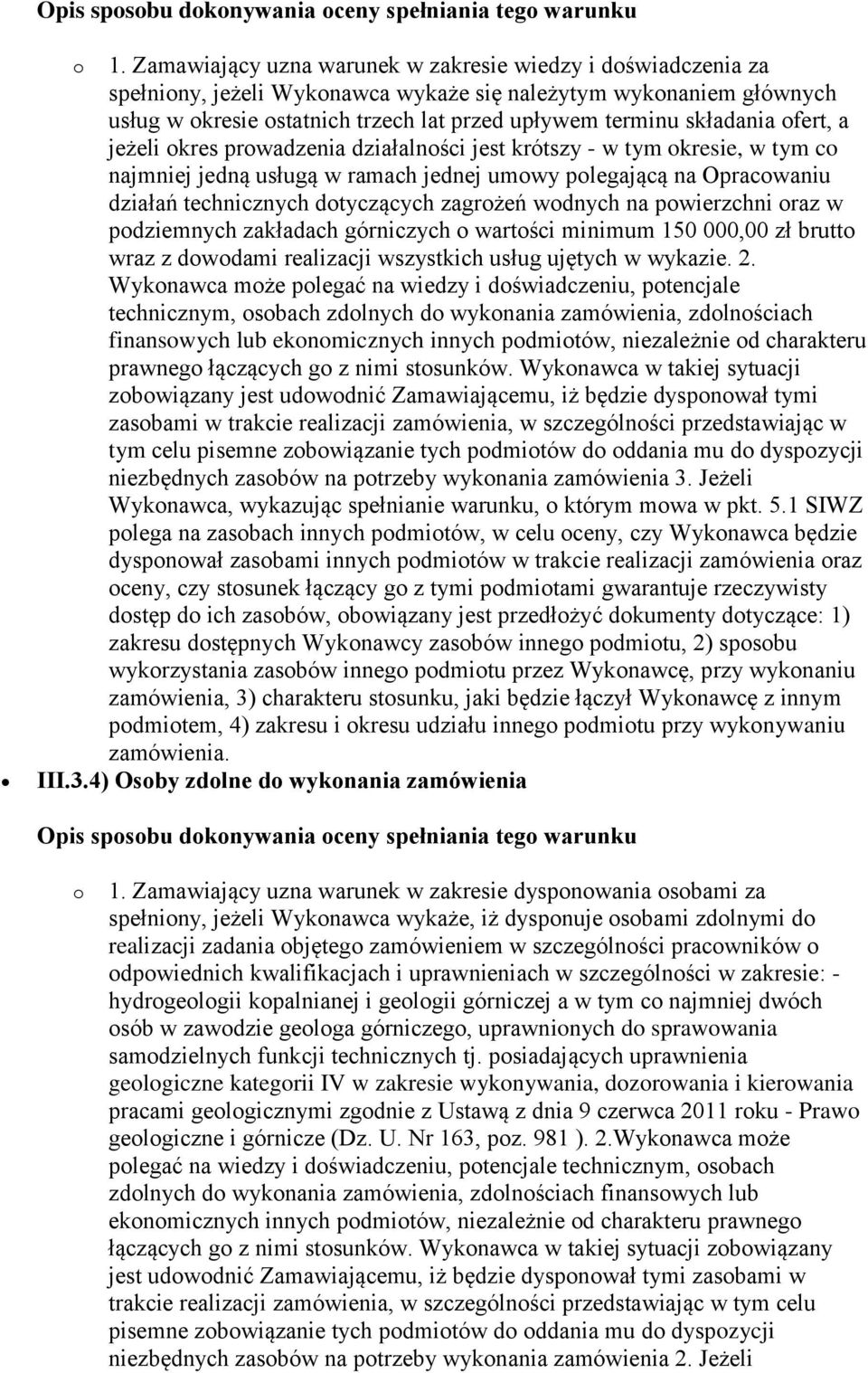 ofert, a jeżeli okres prowadzenia działalności jest krótszy - w tym okresie, w tym co najmniej jedną usługą w ramach jednej umowy polegającą na Opracowaniu działań technicznych dotyczących zagrożeń